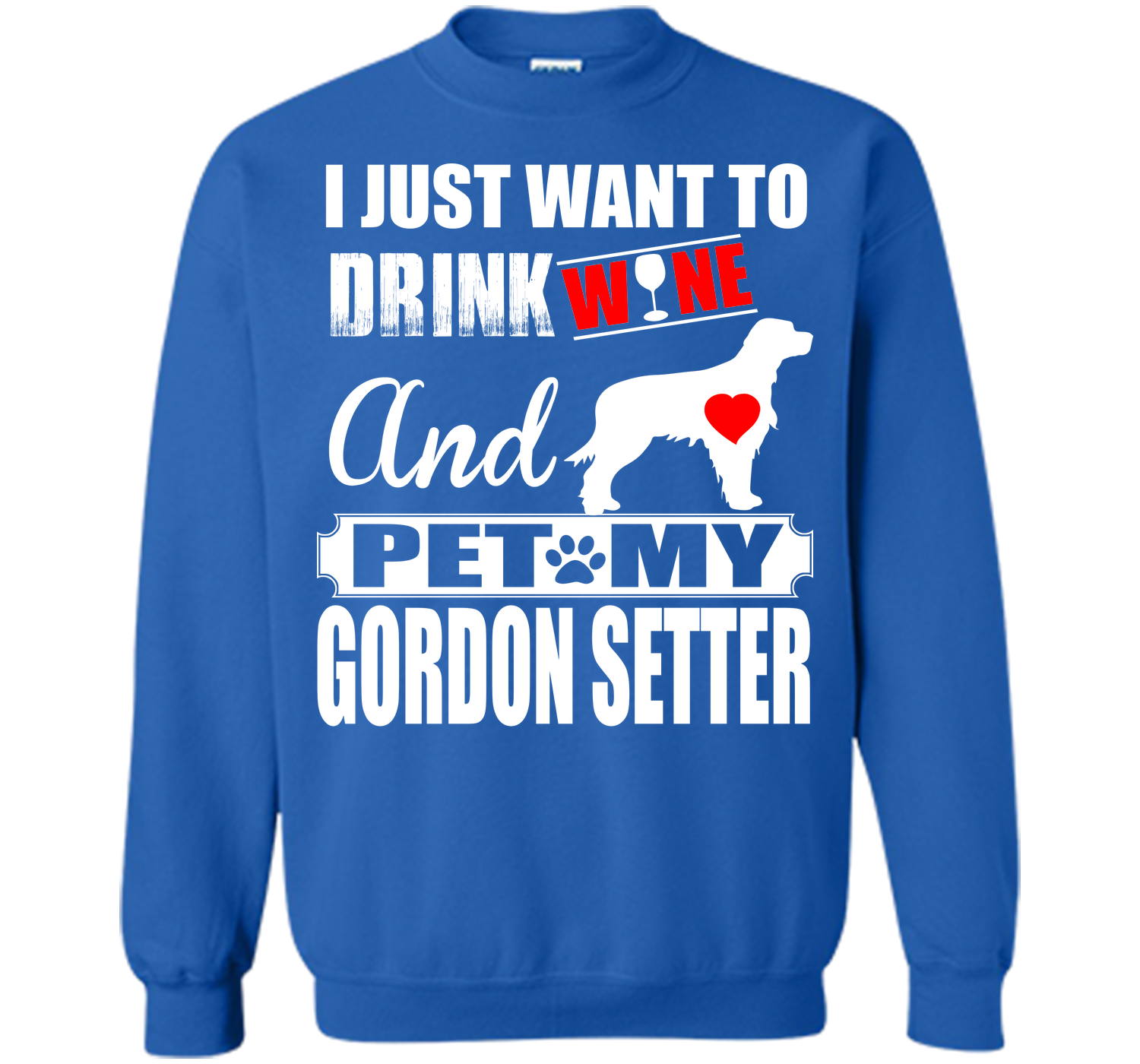 I JUST WANT TO DRINK WINE AND PET MY GORDON SETTER T-Shirt