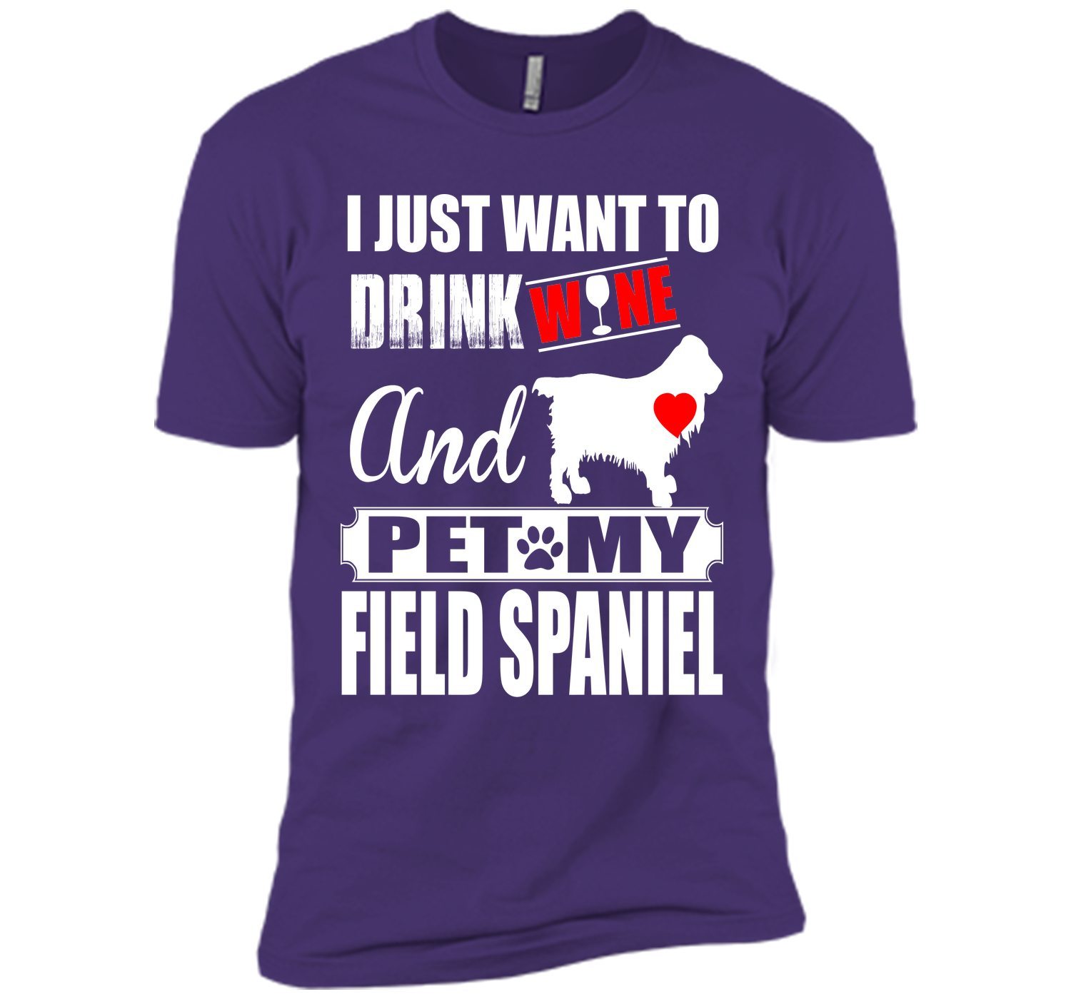 I JUST WANT TO DRINK WINE AND PET MY FIELD SPANIEL T-Shirt