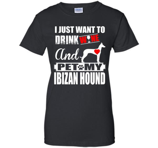 I just want to drink wine and pet my ibizan hound T Shirt