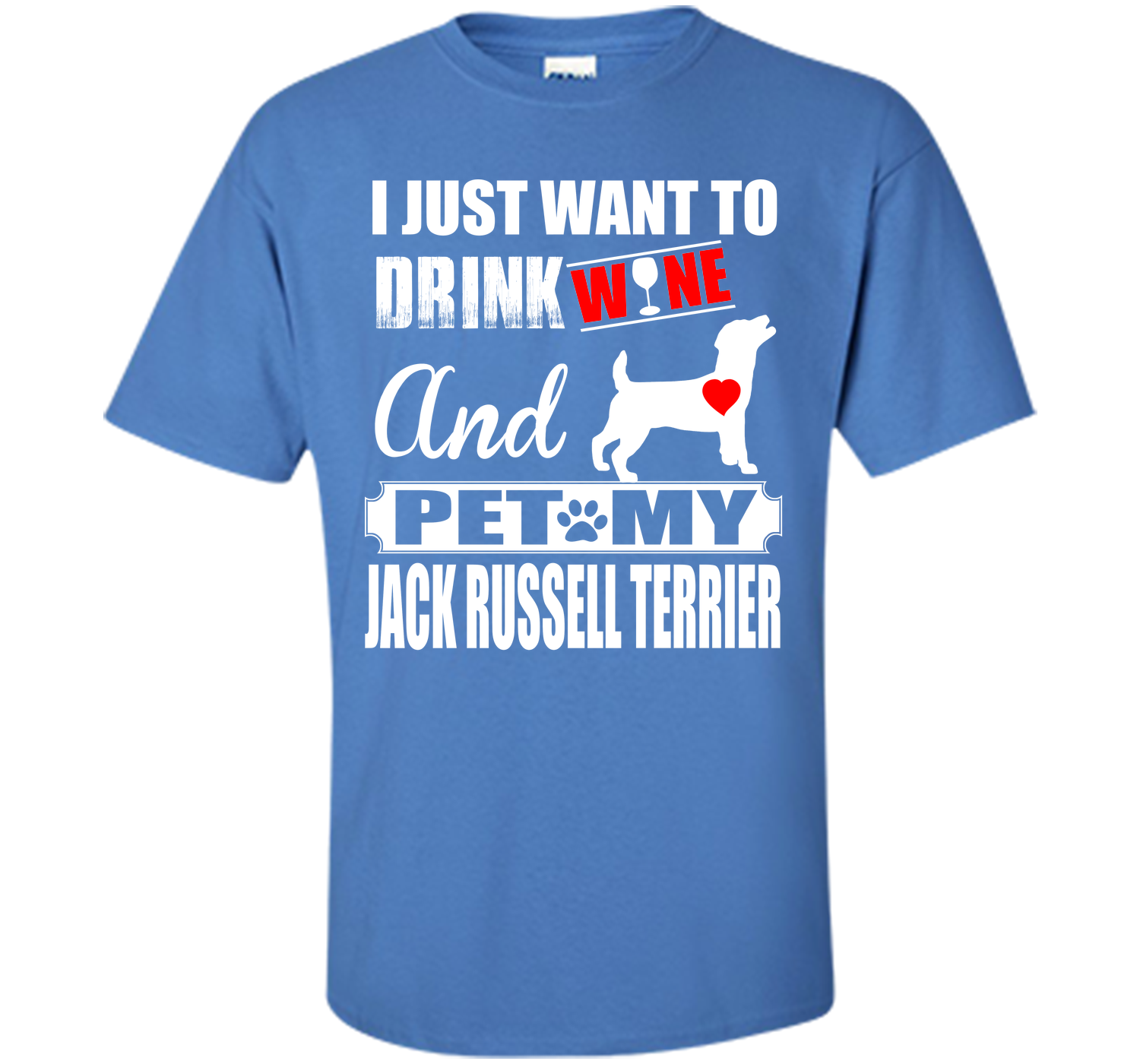 I JUST WANT TO DRINK WINE AND PET MY JACK RUSSELL TERRIER T-Shirt