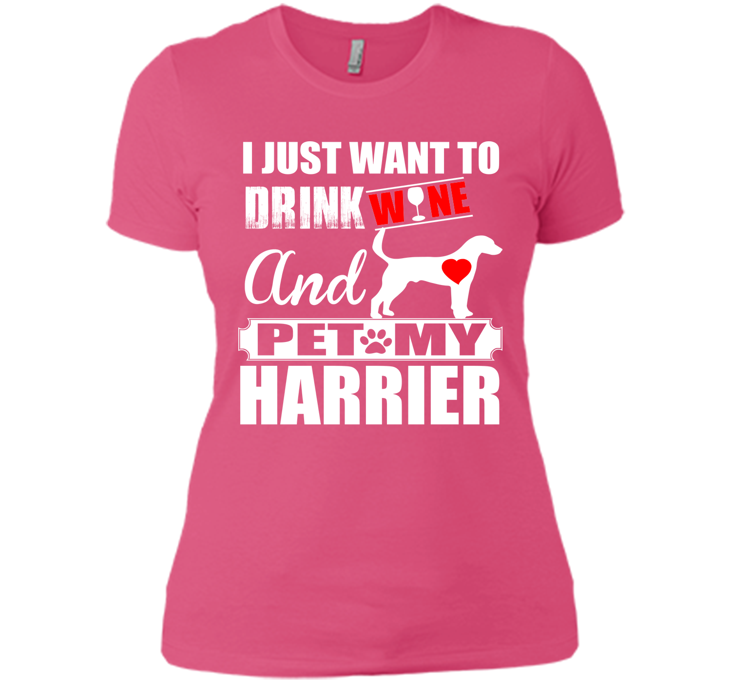 I just want to drink wine and pet my harrier T Shirt