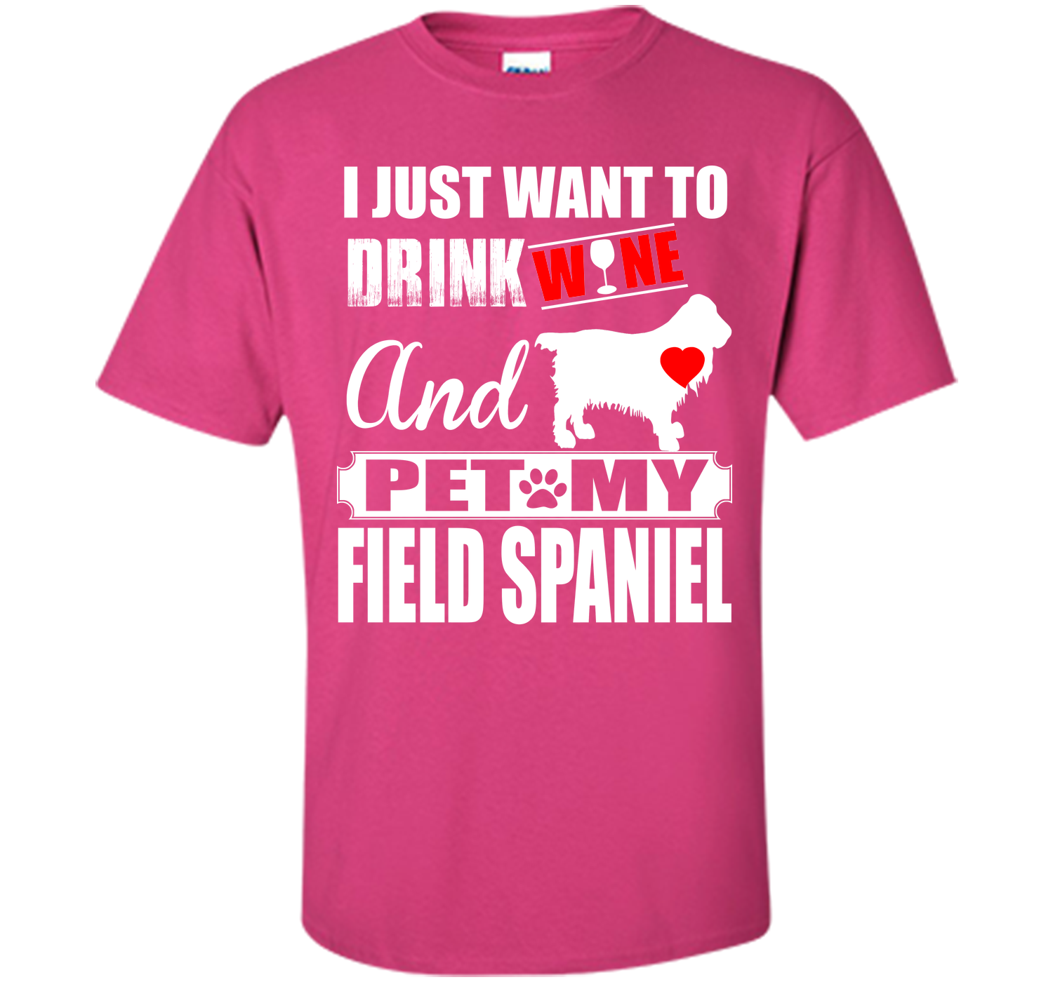 I JUST WANT TO DRINK WINE AND PET MY FIELD SPANIEL T-Shirt