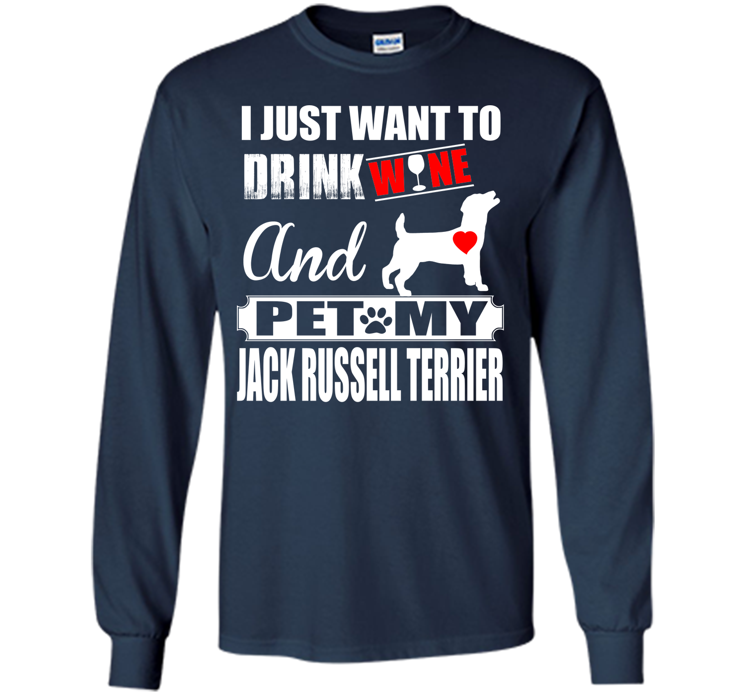 I JUST WANT TO DRINK WINE AND PET MY JACK RUSSELL TERRIER T-Shirt