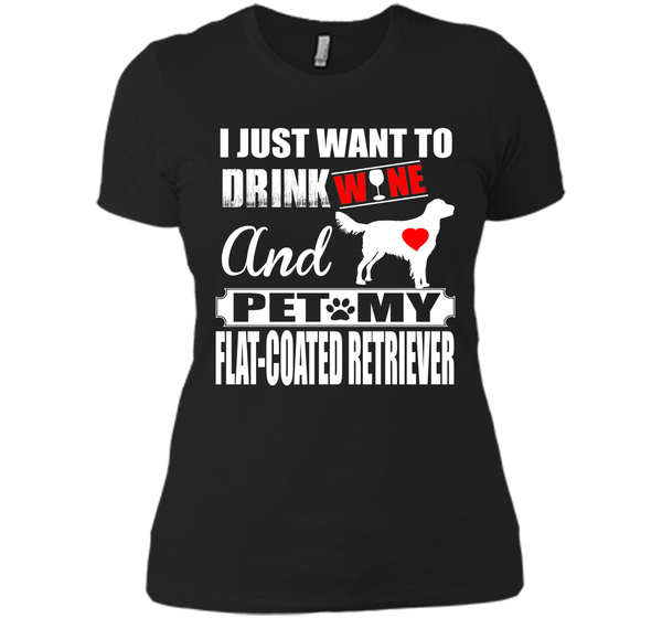 I just want to drink wine and pet my flat coated r T Shirt