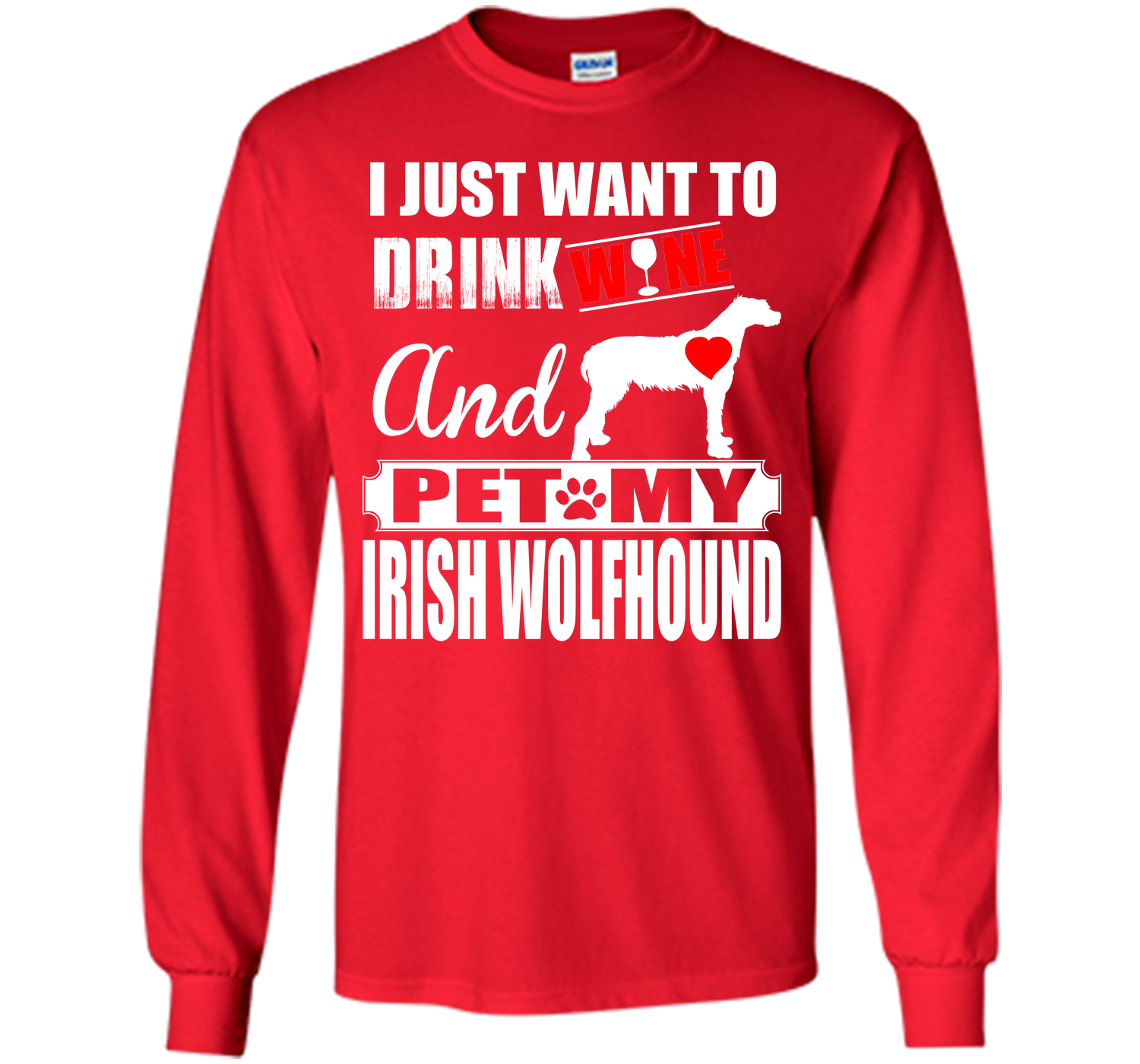 I JUST WANT TO DRINK WINE AND PET MY IRISH WOLFHOUND T-Shirt