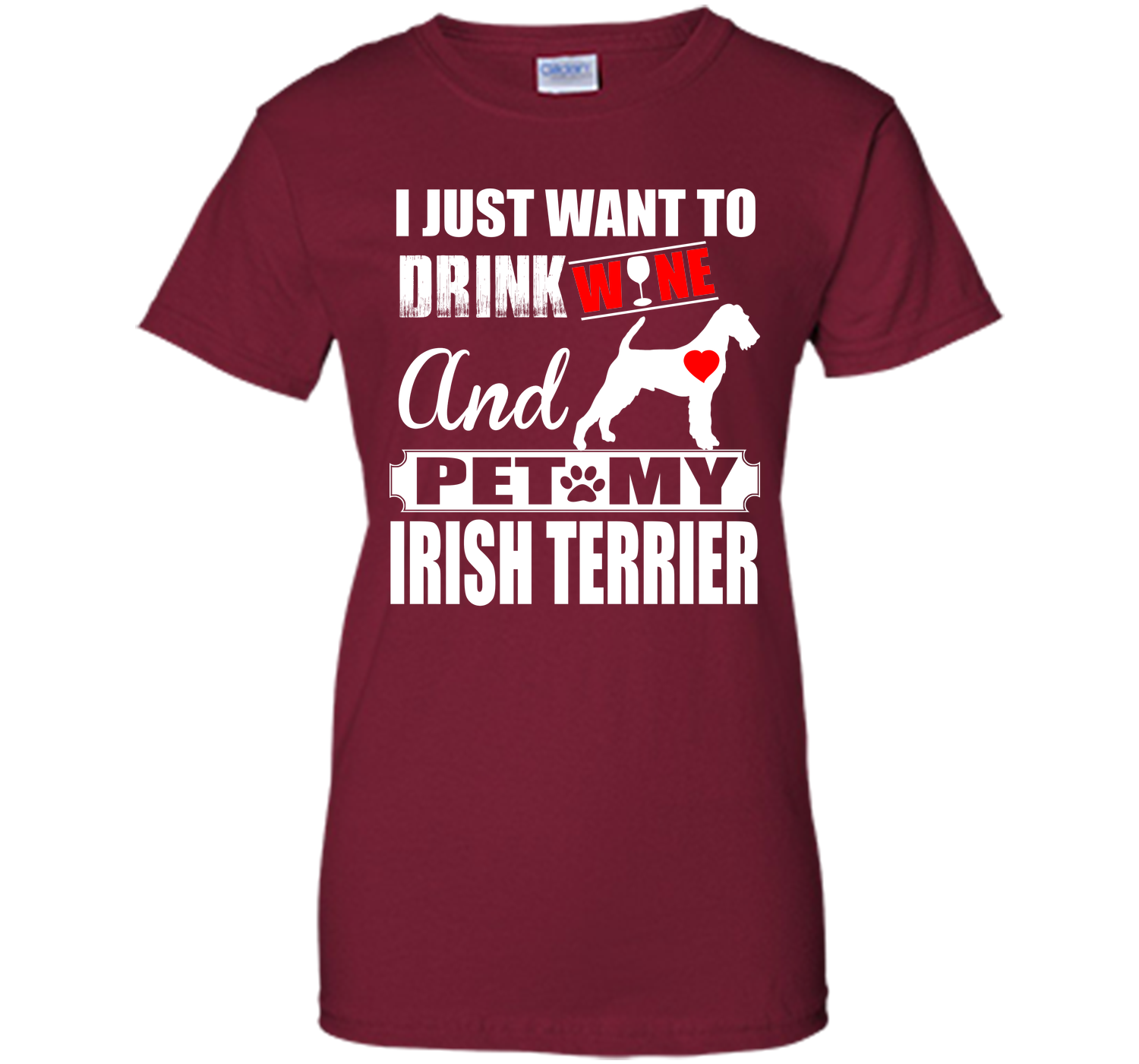 I JUST WANT TO DRINK WINE AND PET MY IRISH TERRIER T-Shirt