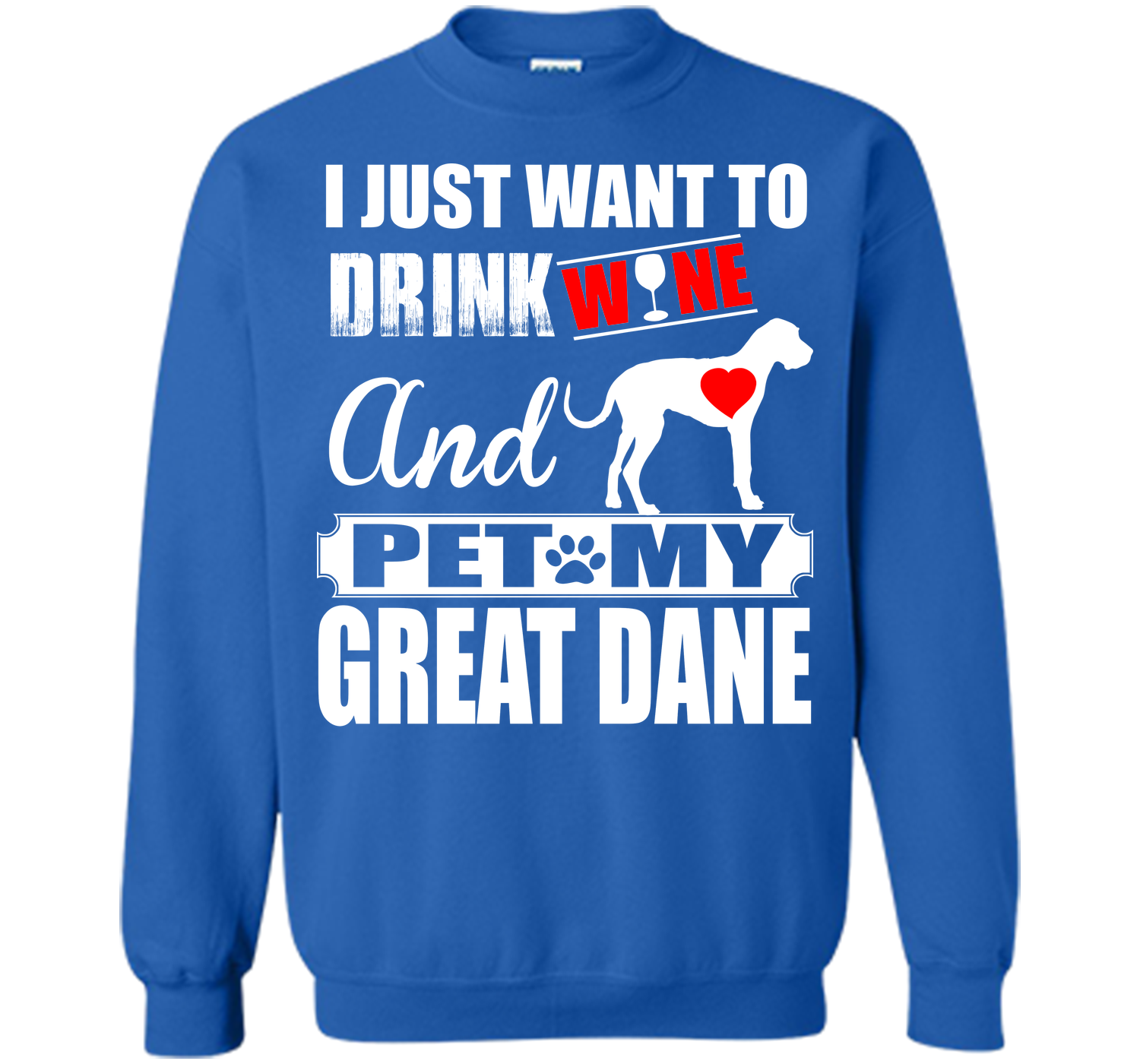 I JUST WANT TO DRINK WINE AND PET MY Great Dane T-Shirt