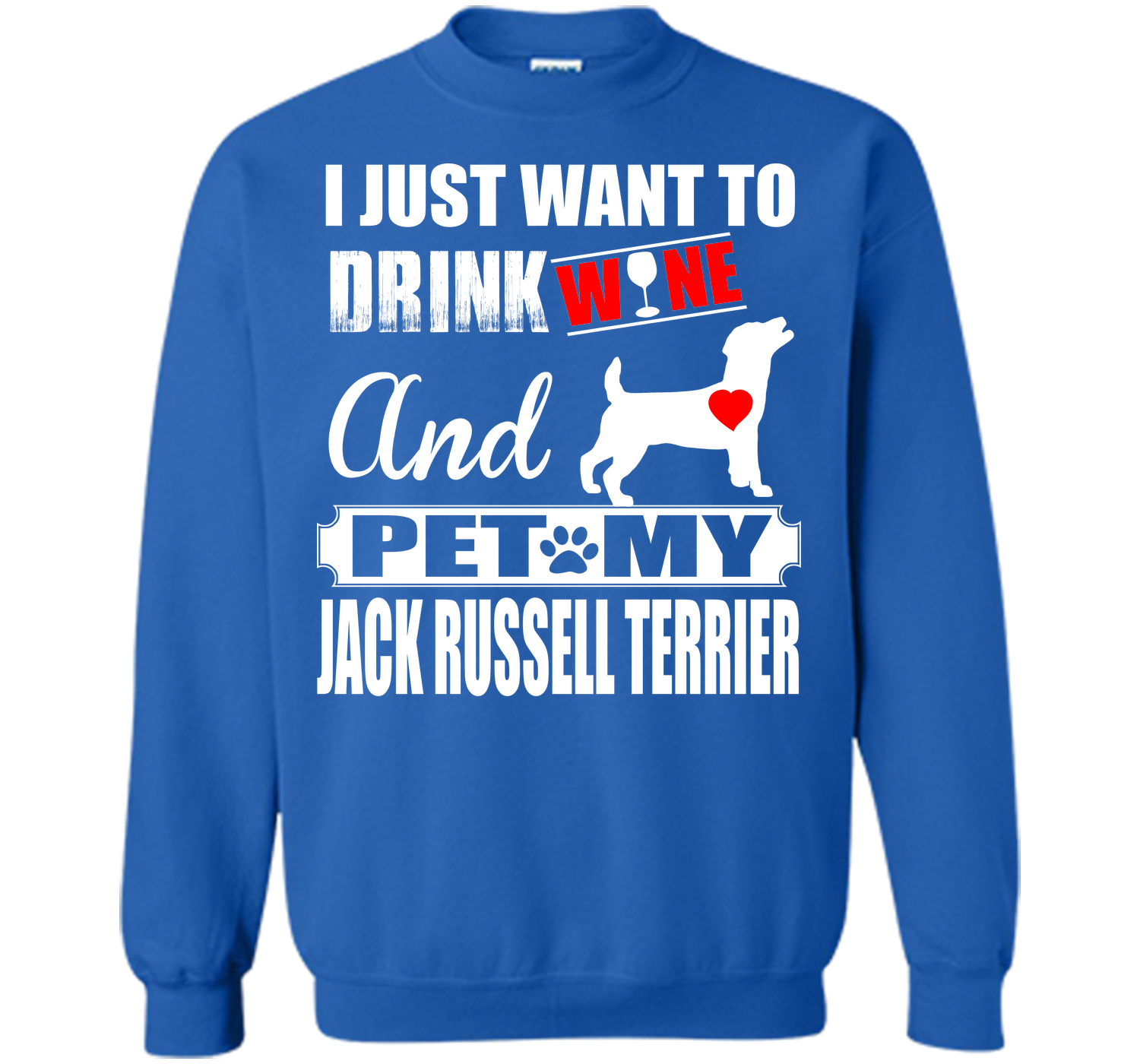 I JUST WANT TO DRINK WINE AND PET MY JACK RUSSELL TERRIER T-Shirt
