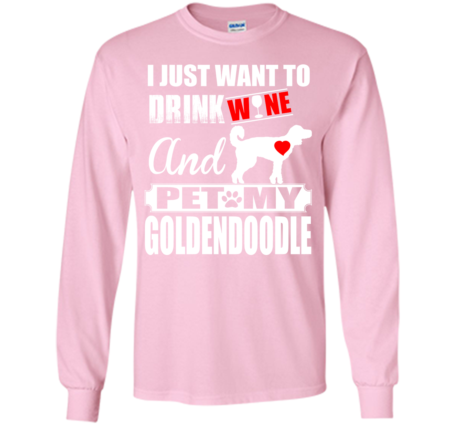 I JUST WANT TO DRINK WINE AND PET MY Goldendoodle T-Shirt
