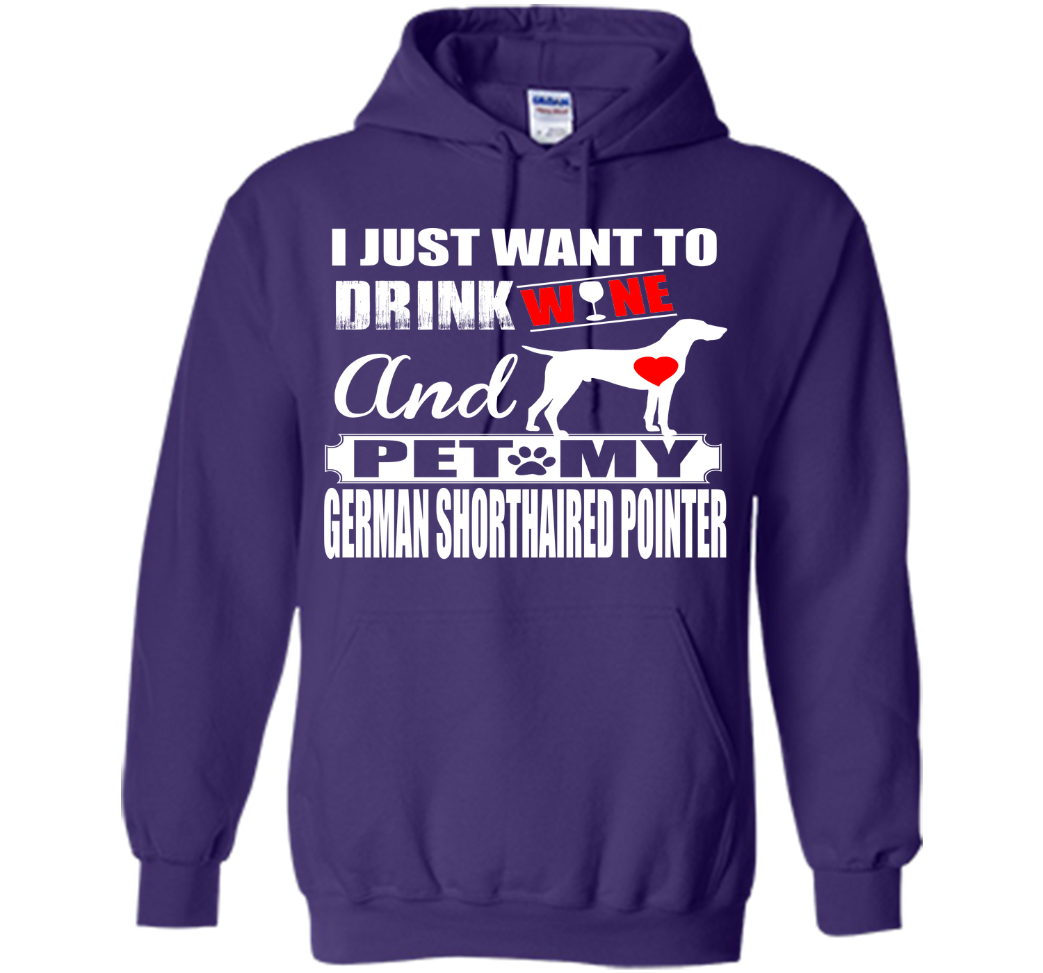 I JUST WANT TO DRINK WINE AND PET MY German Shorthaired Pointer T-Shirt