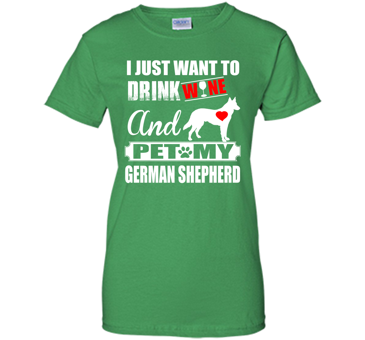 I JUST WANT TO DRINK WINE AND PET MY german shepherd T-Shirt