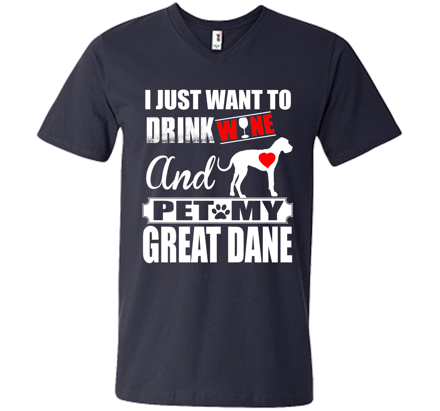 I JUST WANT TO DRINK WINE AND PET MY Great Dane T-Shirt