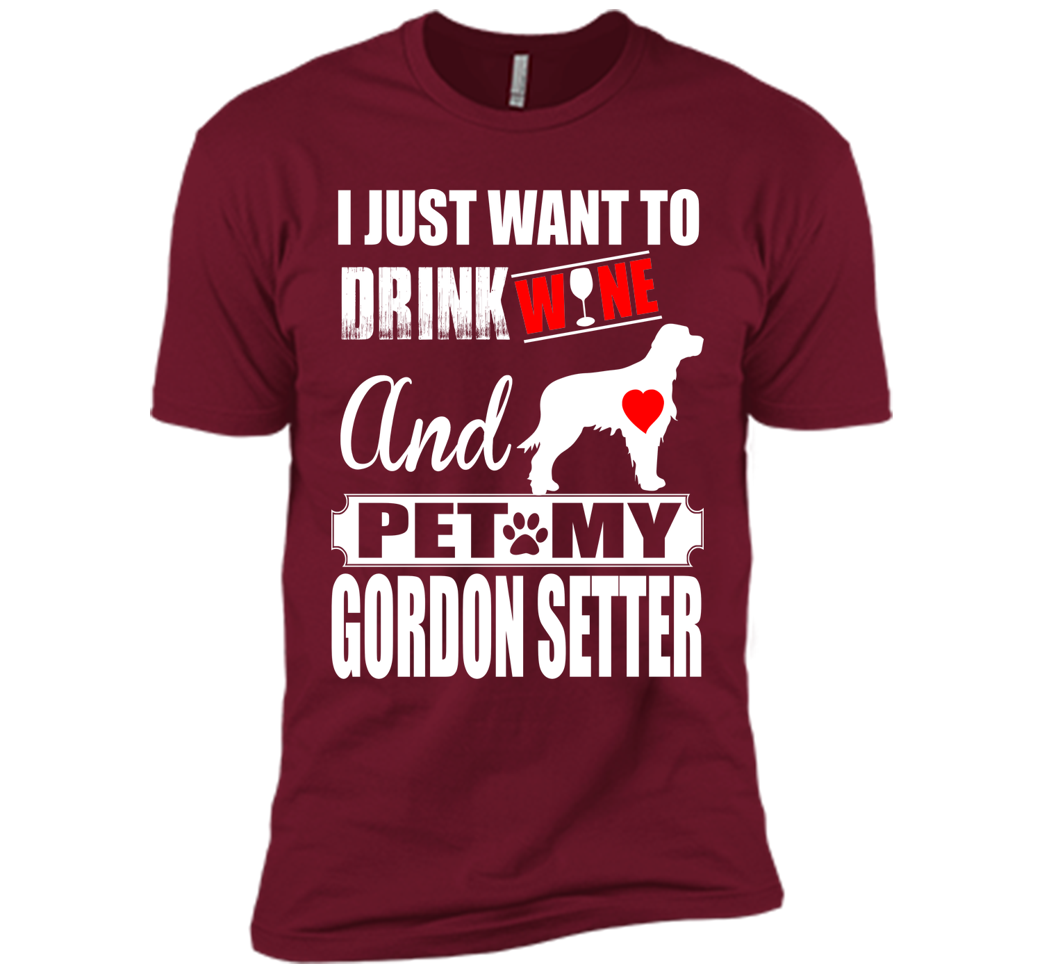 I JUST WANT TO DRINK WINE AND PET MY GORDON SETTER T-Shirt
