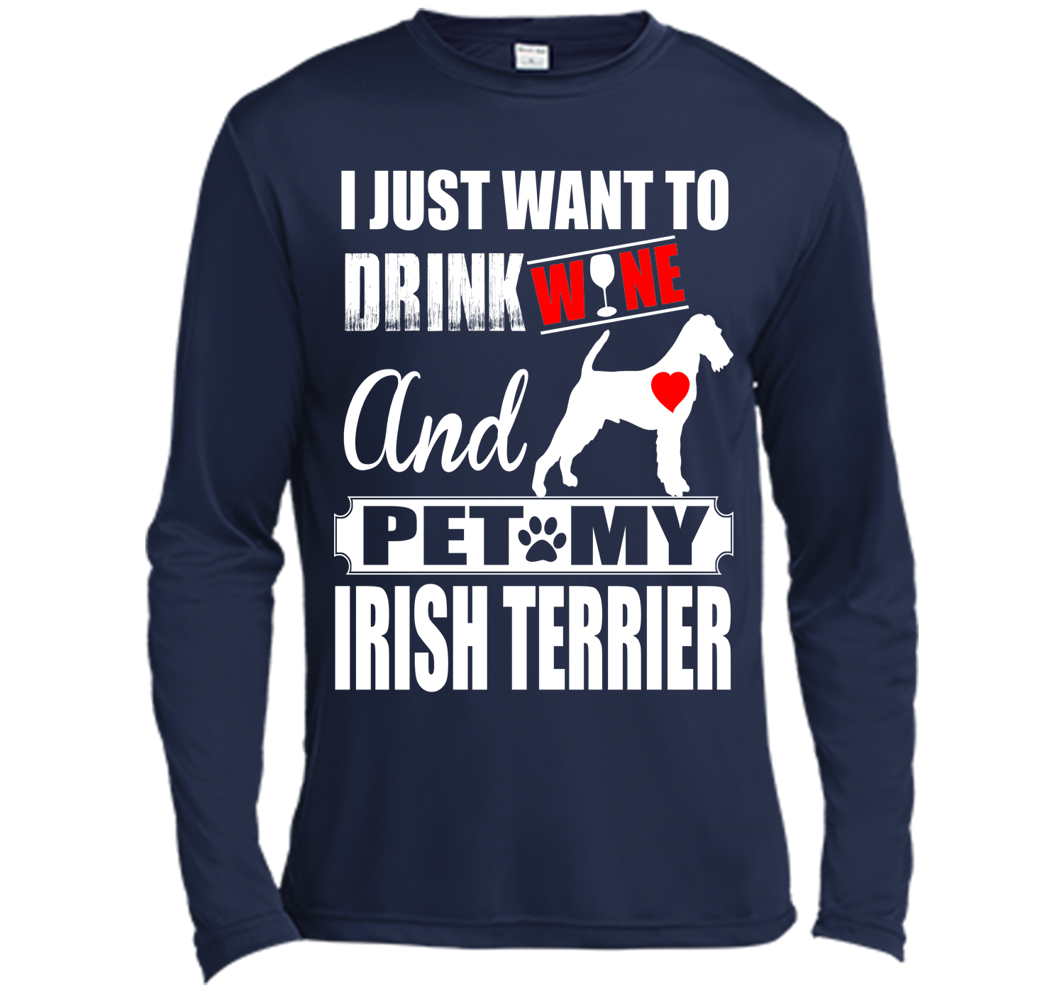 I JUST WANT TO DRINK WINE AND PET MY IRISH TERRIER T-Shirt