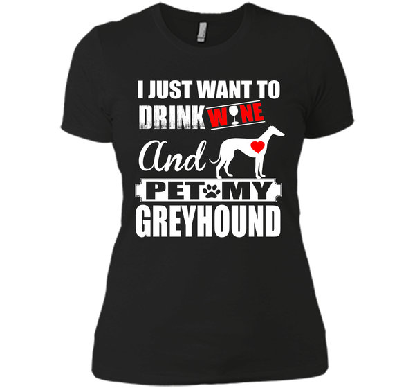 I just want to drink wine and pet my greyhound T Shirt