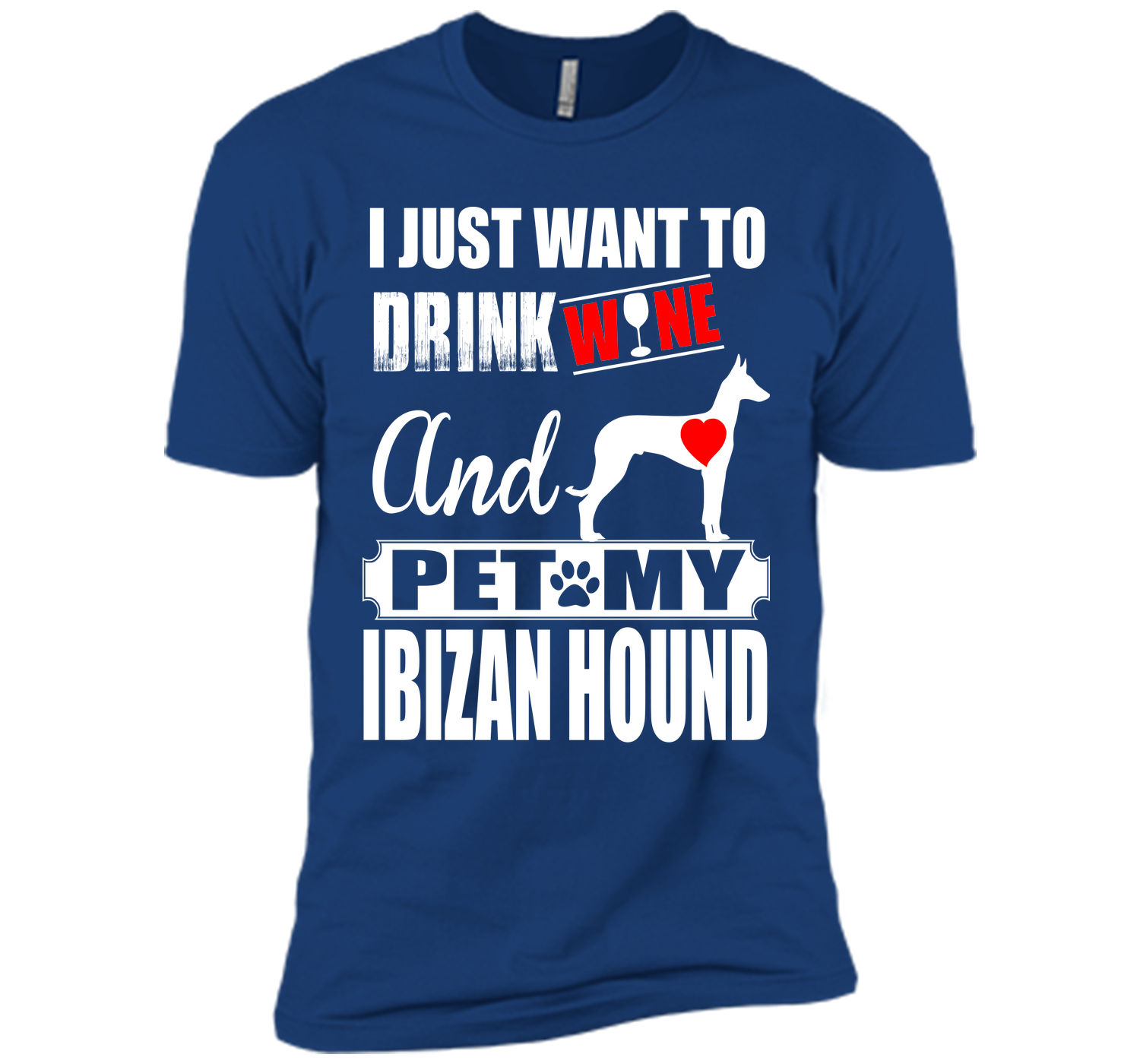 I just want to drink wine and pet my ibizan hound T Shirt