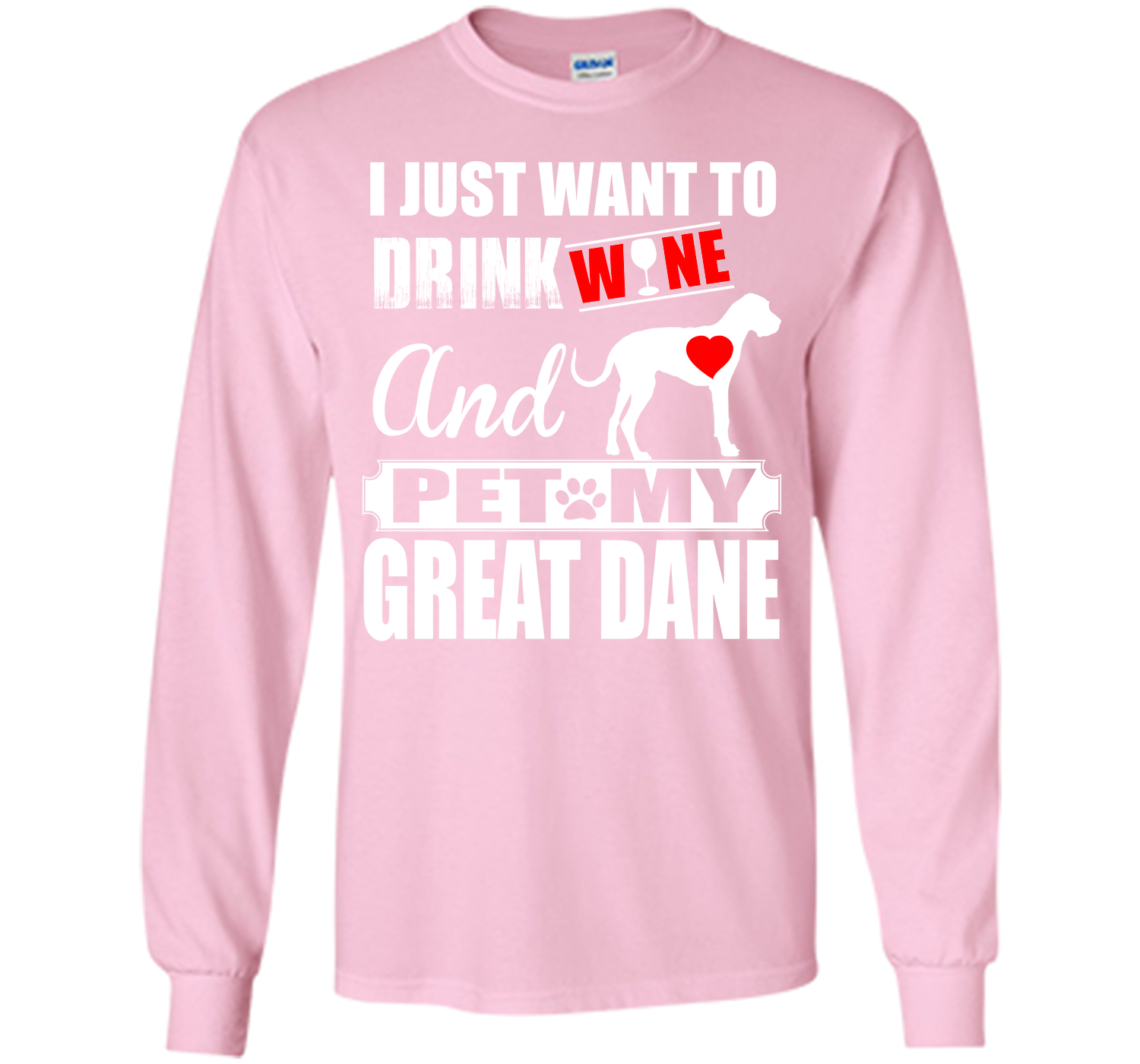 I JUST WANT TO DRINK WINE AND PET MY Great Dane T-Shirt