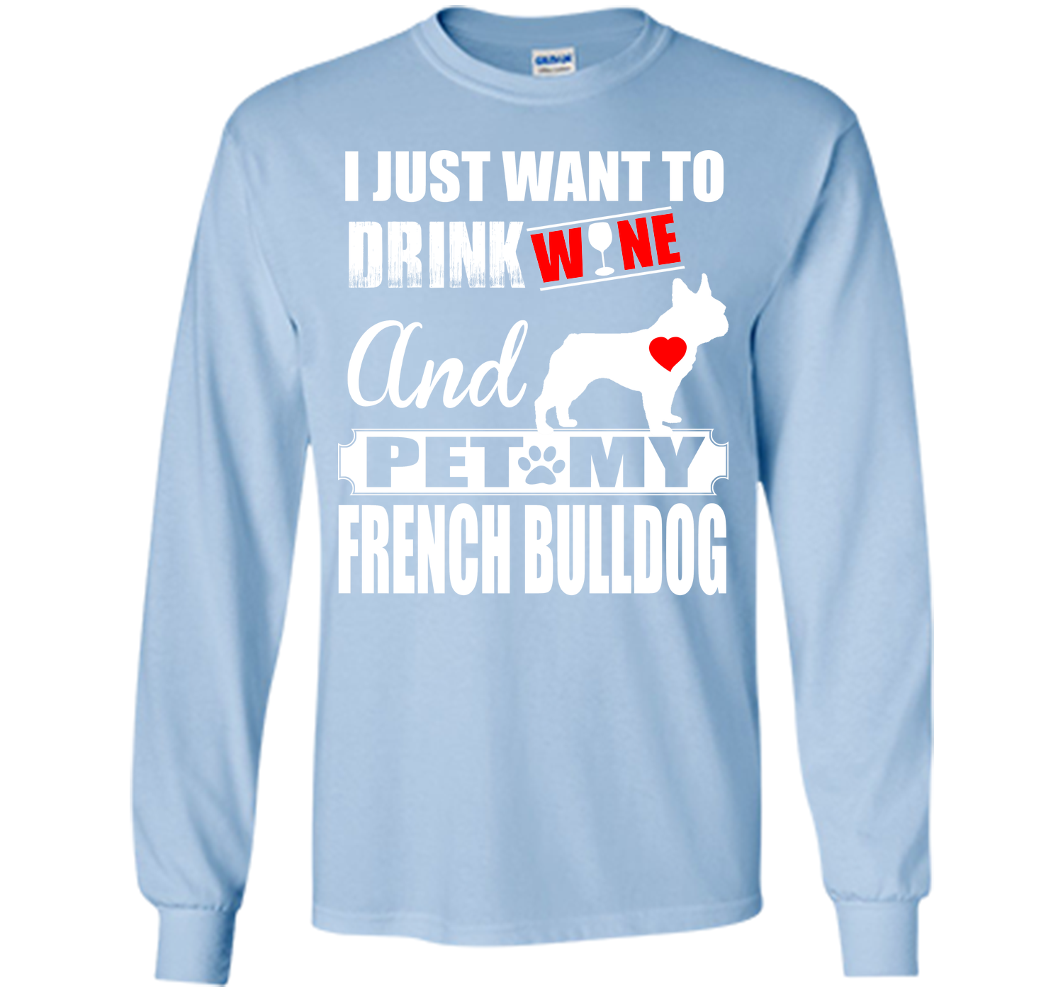I JUST WANT TO DRINK WINE AND PET MY FRENCH BULLDOG T-Shirt