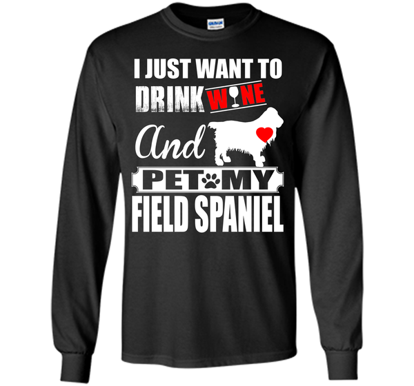 I JUST WANT TO DRINK WINE AND PET MY FIELD SPANIEL T-Shirt