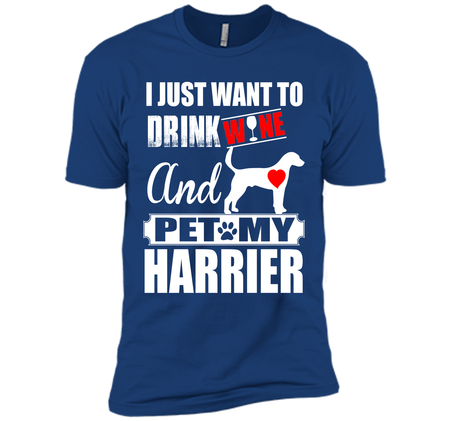 I just want to drink wine and pet my harrier T Shirt