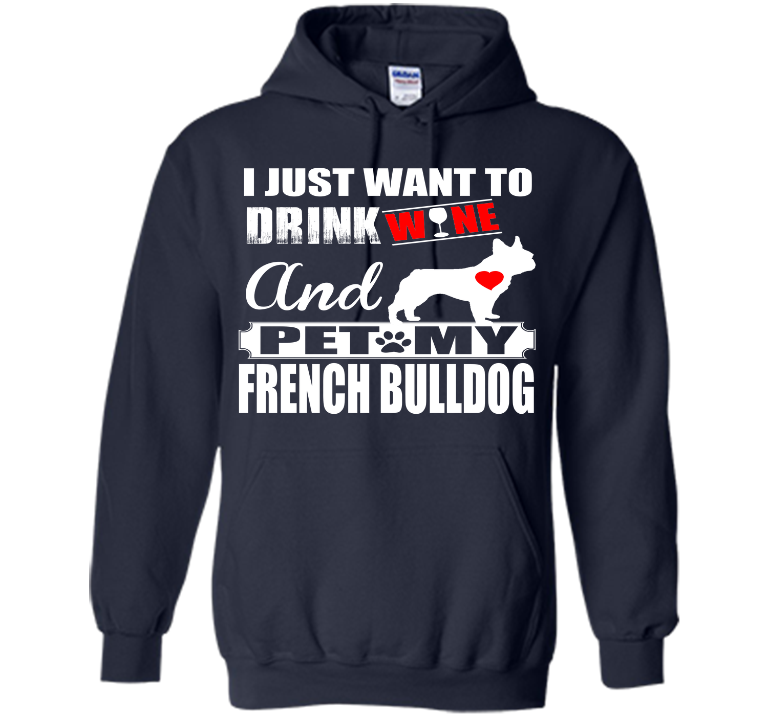I JUST WANT TO DRINK WINE AND PET MY FRENCH BULLDOG T-Shirt