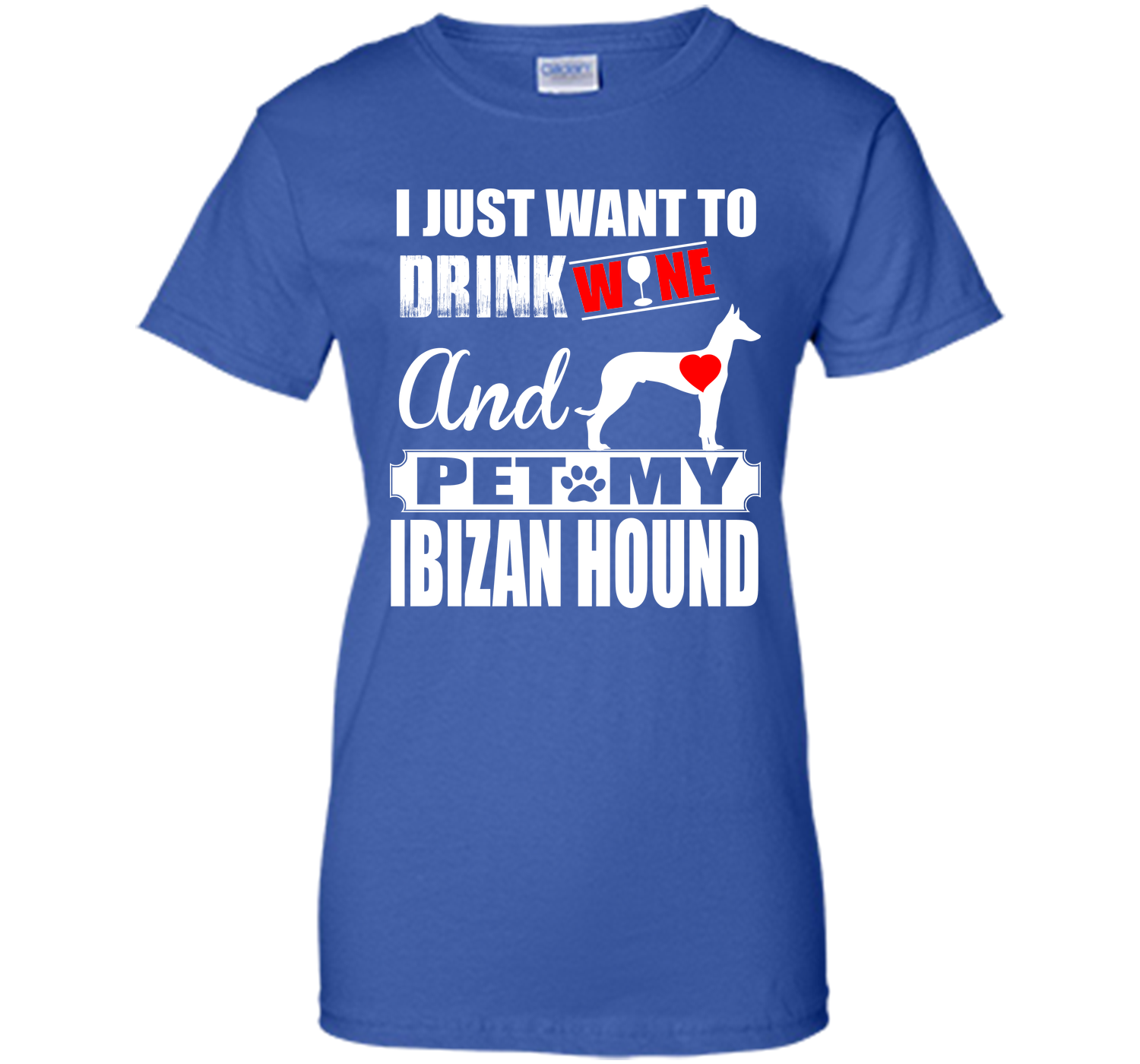I just want to drink wine and pet my ibizan hound T Shirt