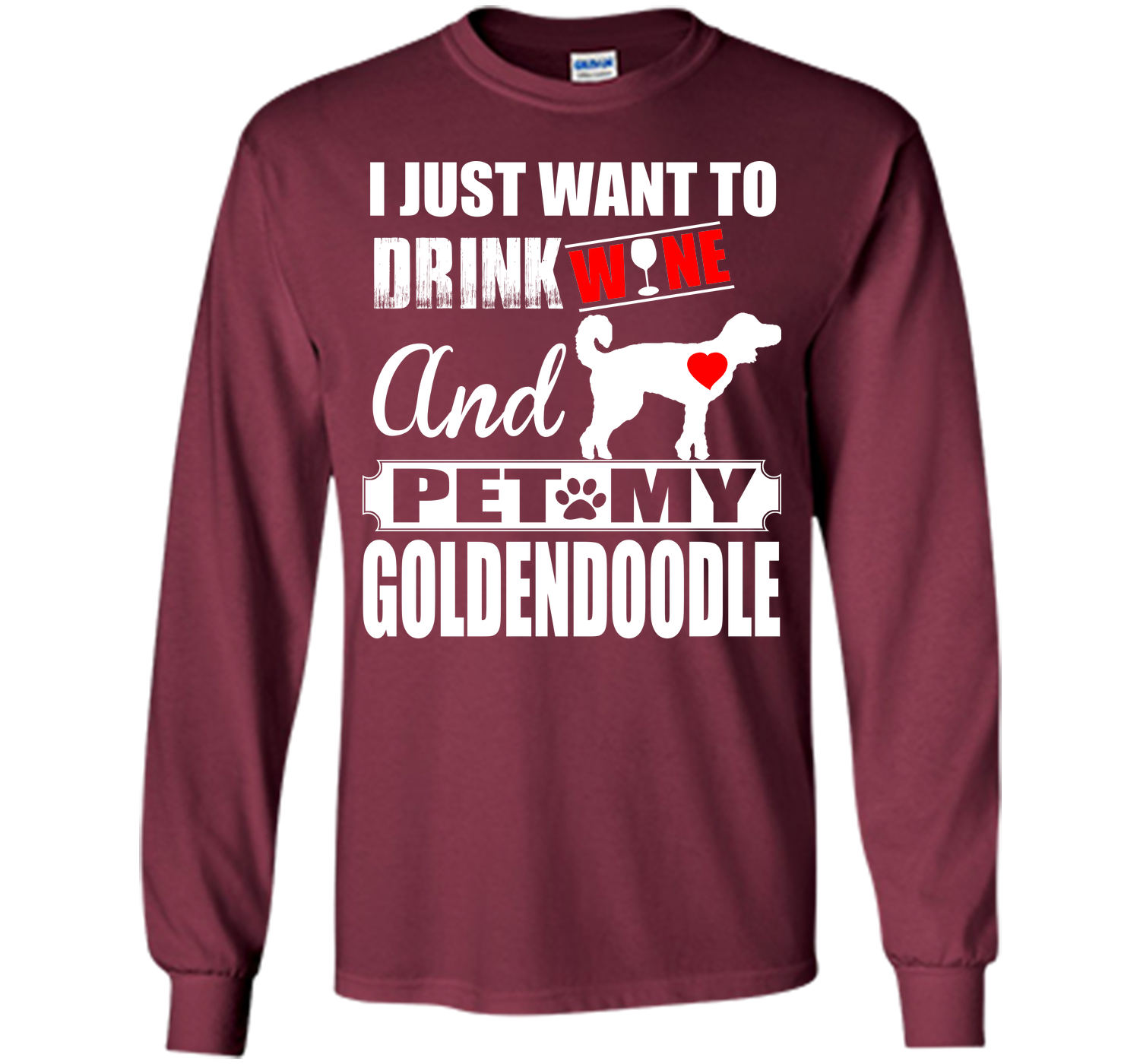 I JUST WANT TO DRINK WINE AND PET MY Goldendoodle T-Shirt