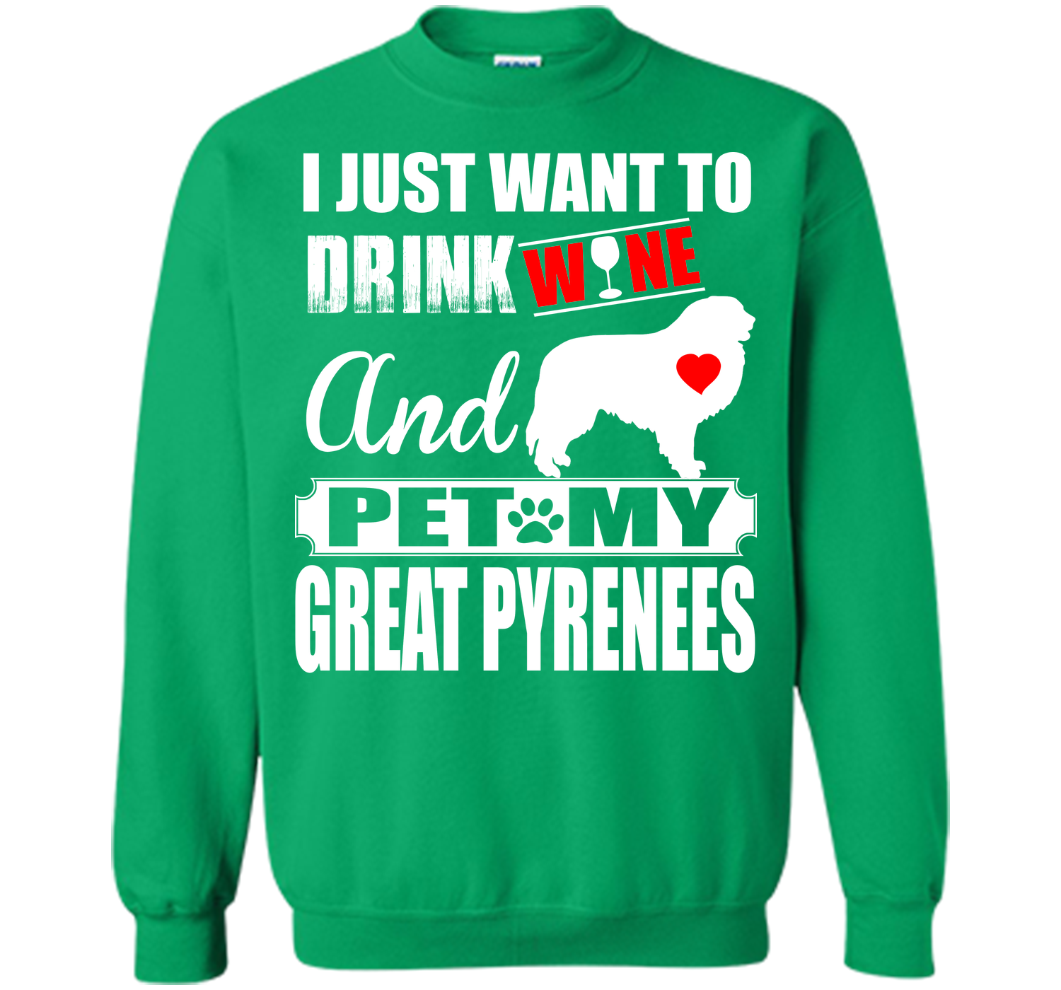 I JUST WANT TO DRINK WINE AND PET MY GREAT PYRENEES T-Shirt