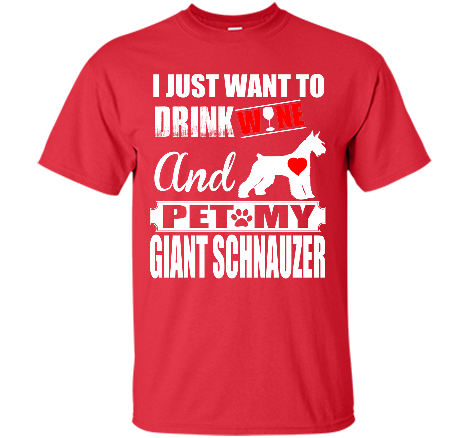 I just want to drink wine and pet my giant schnauz T Shirt