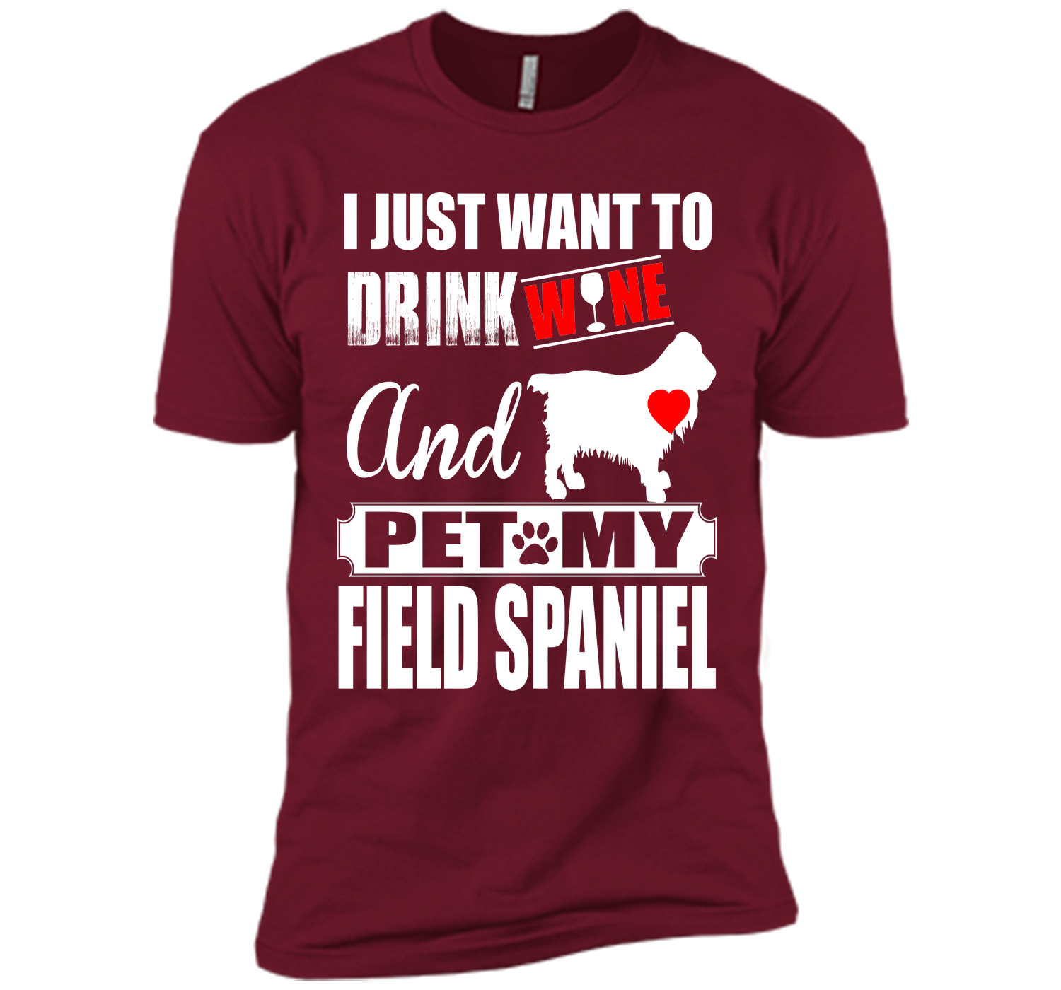 I JUST WANT TO DRINK WINE AND PET MY FIELD SPANIEL T-Shirt
