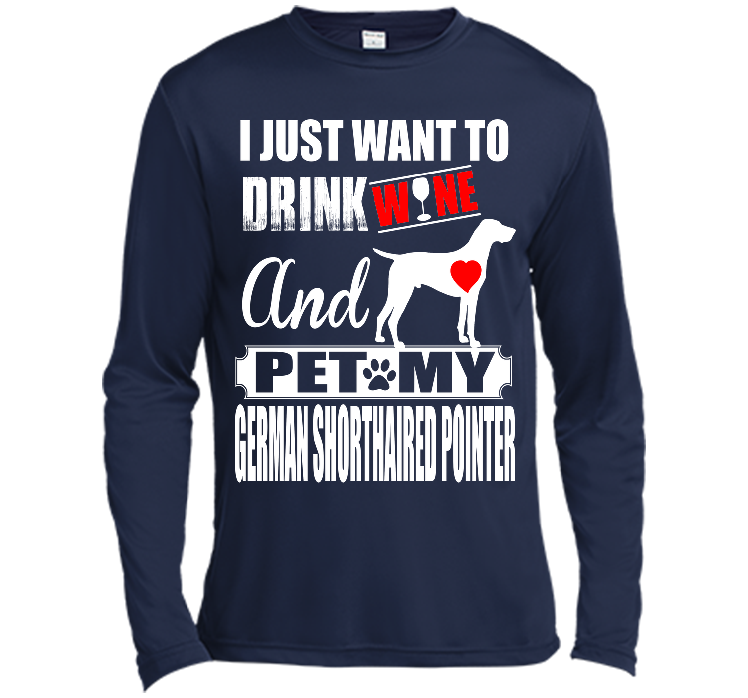 I JUST WANT TO DRINK WINE AND PET MY German Shorthaired Pointer T-Shirt
