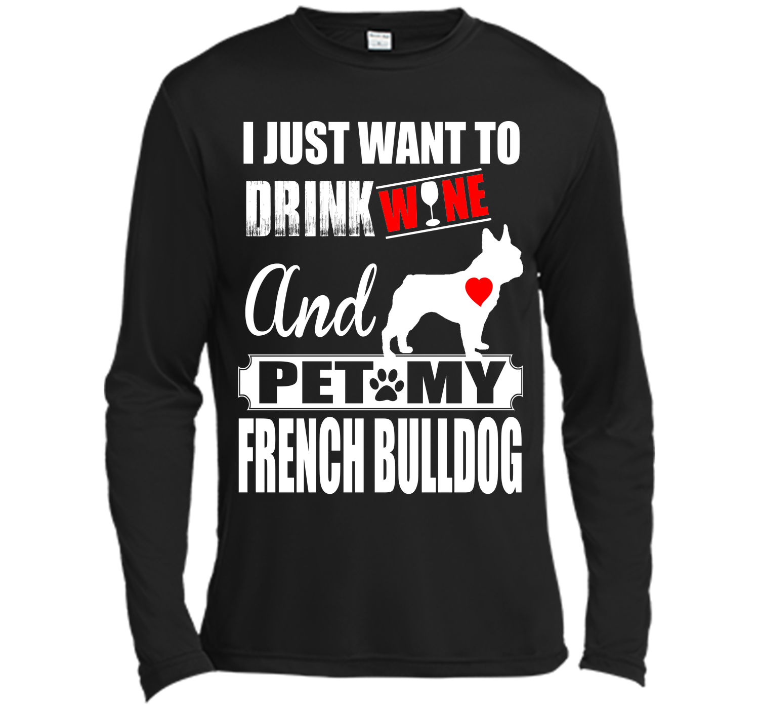 I JUST WANT TO DRINK WINE AND PET MY FRENCH BULLDOG T-Shirt
