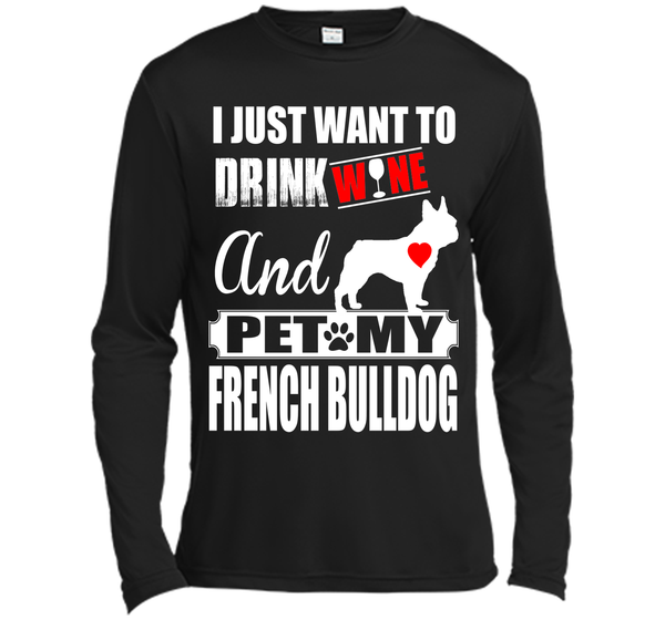 I JUST WANT TO DRINK WINE AND PET MY FRENCH BULLDOG T-Shirt