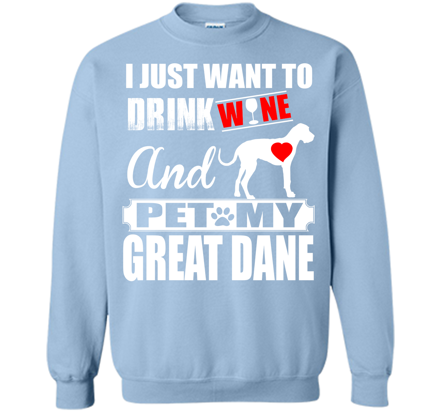 I JUST WANT TO DRINK WINE AND PET MY Great Dane T-Shirt
