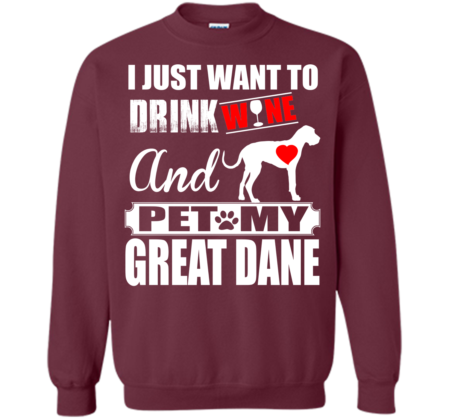 I JUST WANT TO DRINK WINE AND PET MY Great Dane T-Shirt