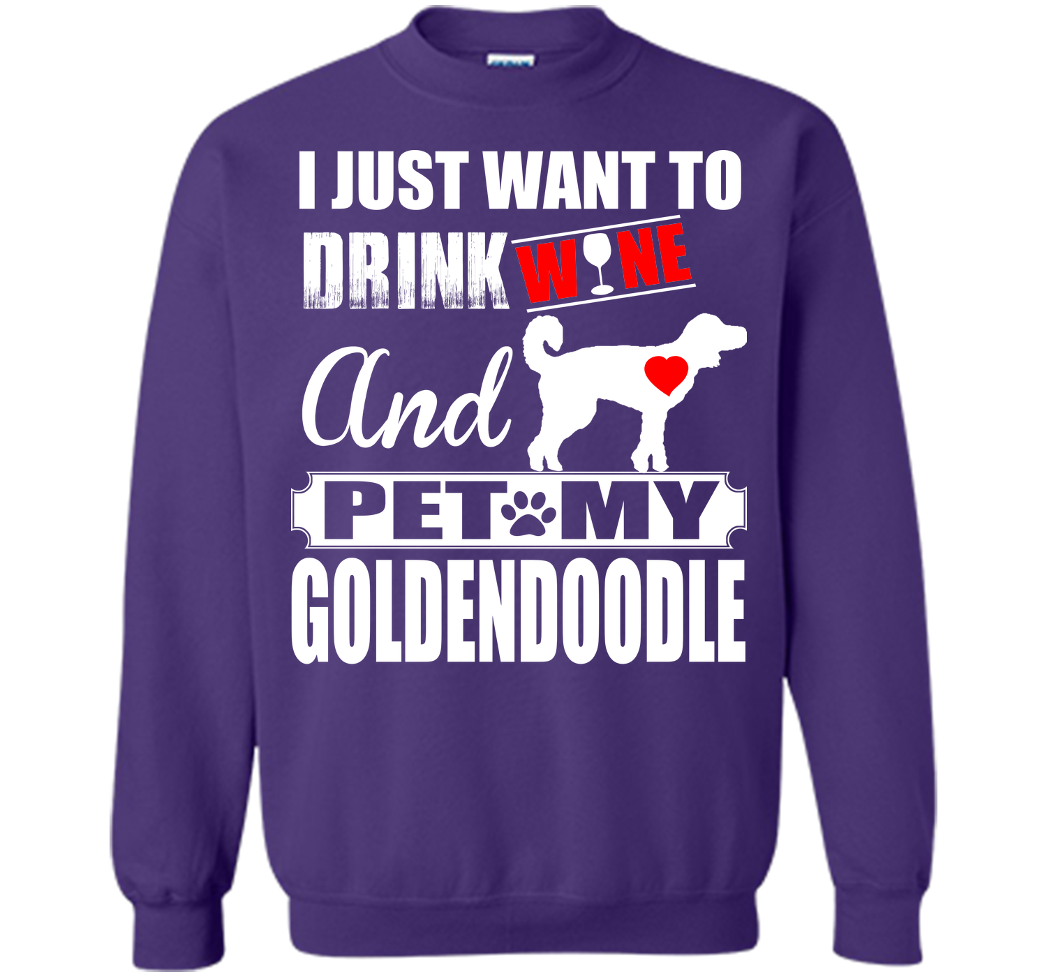 I JUST WANT TO DRINK WINE AND PET MY Goldendoodle T-Shirt