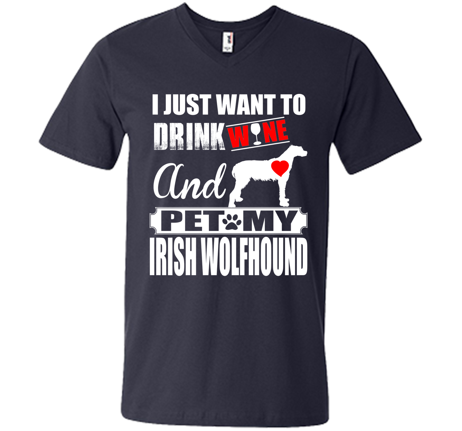 I JUST WANT TO DRINK WINE AND PET MY IRISH WOLFHOUND T-Shirt