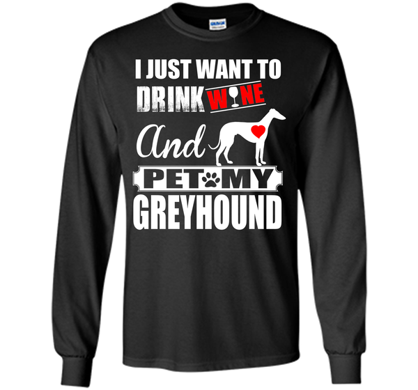 I just want to drink wine and pet my greyhound T Shirt