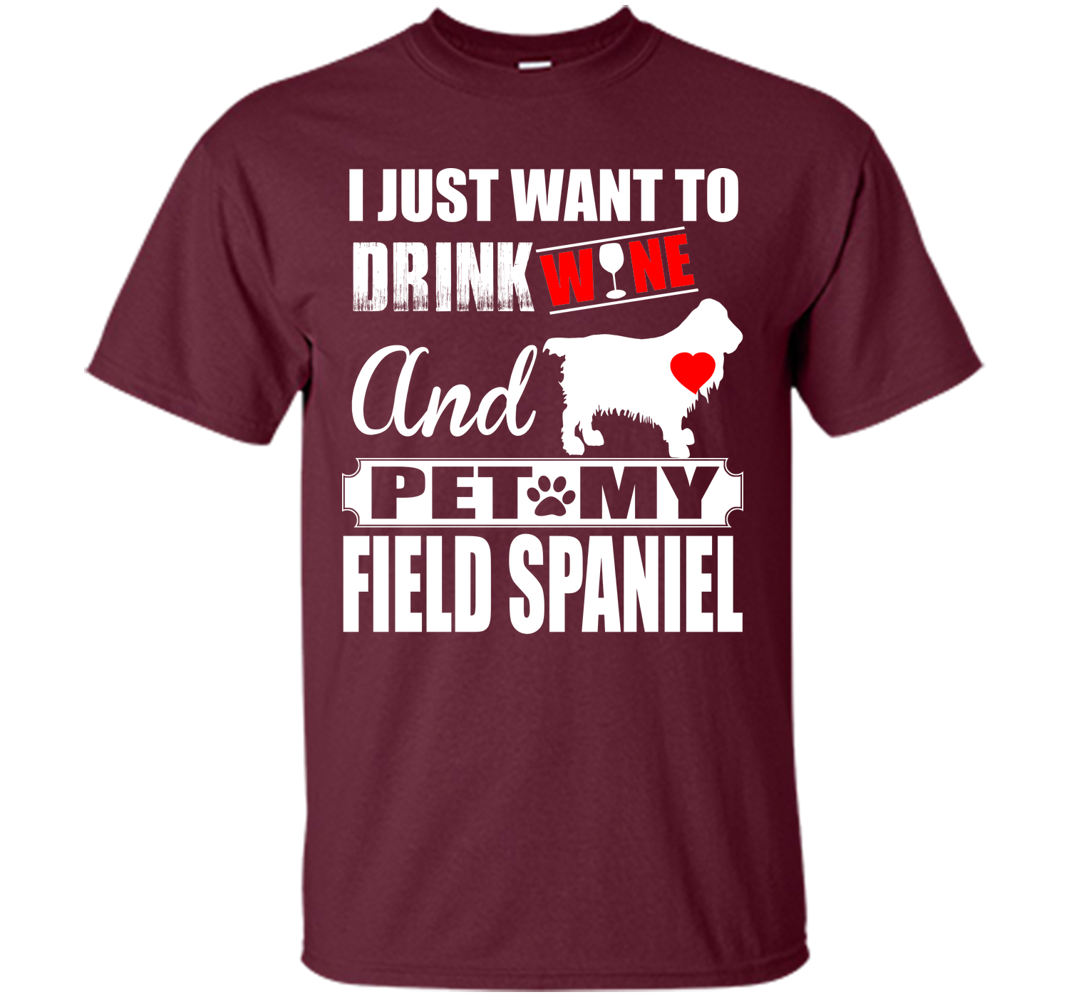 I JUST WANT TO DRINK WINE AND PET MY FIELD SPANIEL T-Shirt