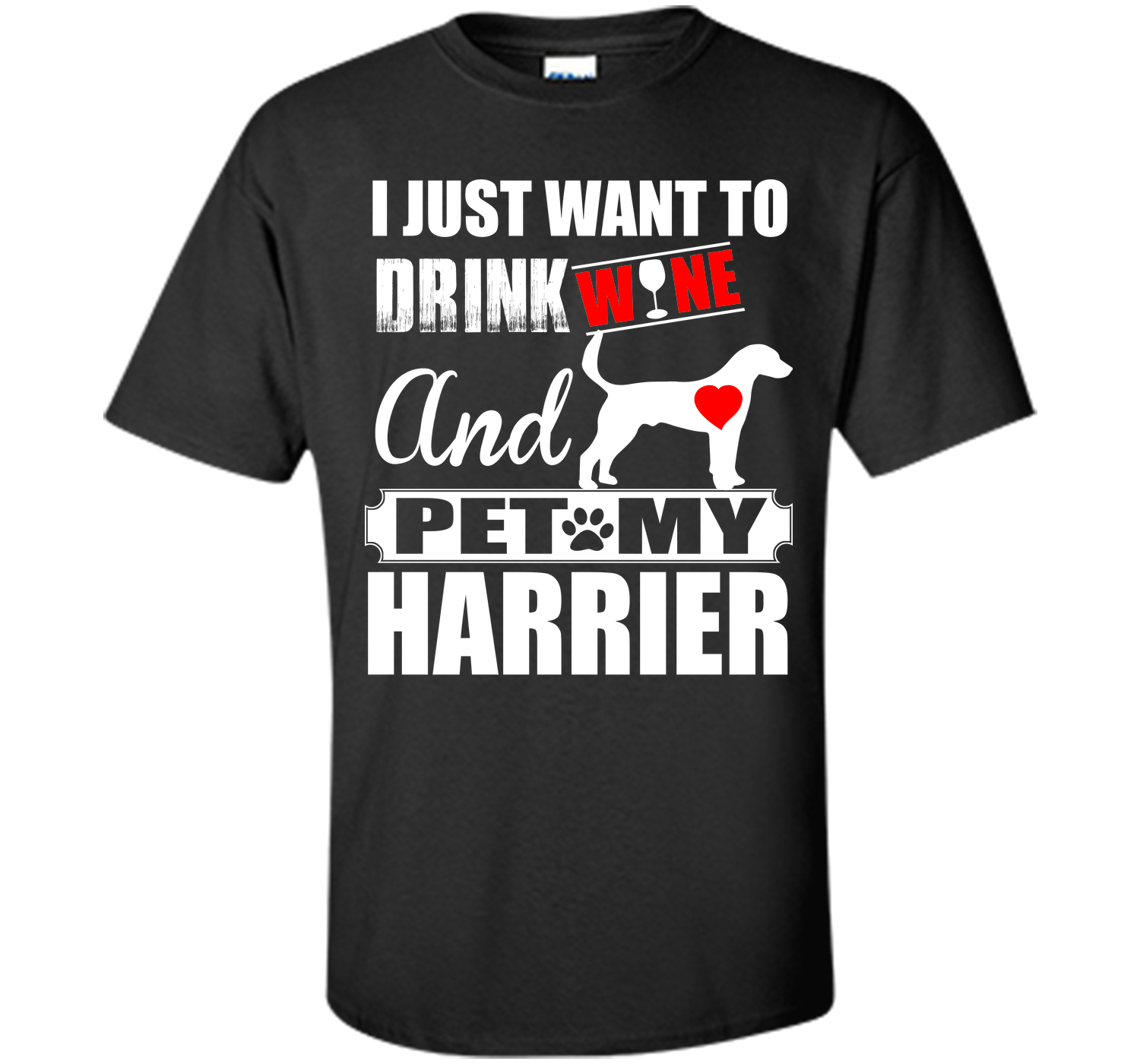 I just want to drink wine and pet my harrier T Shirt