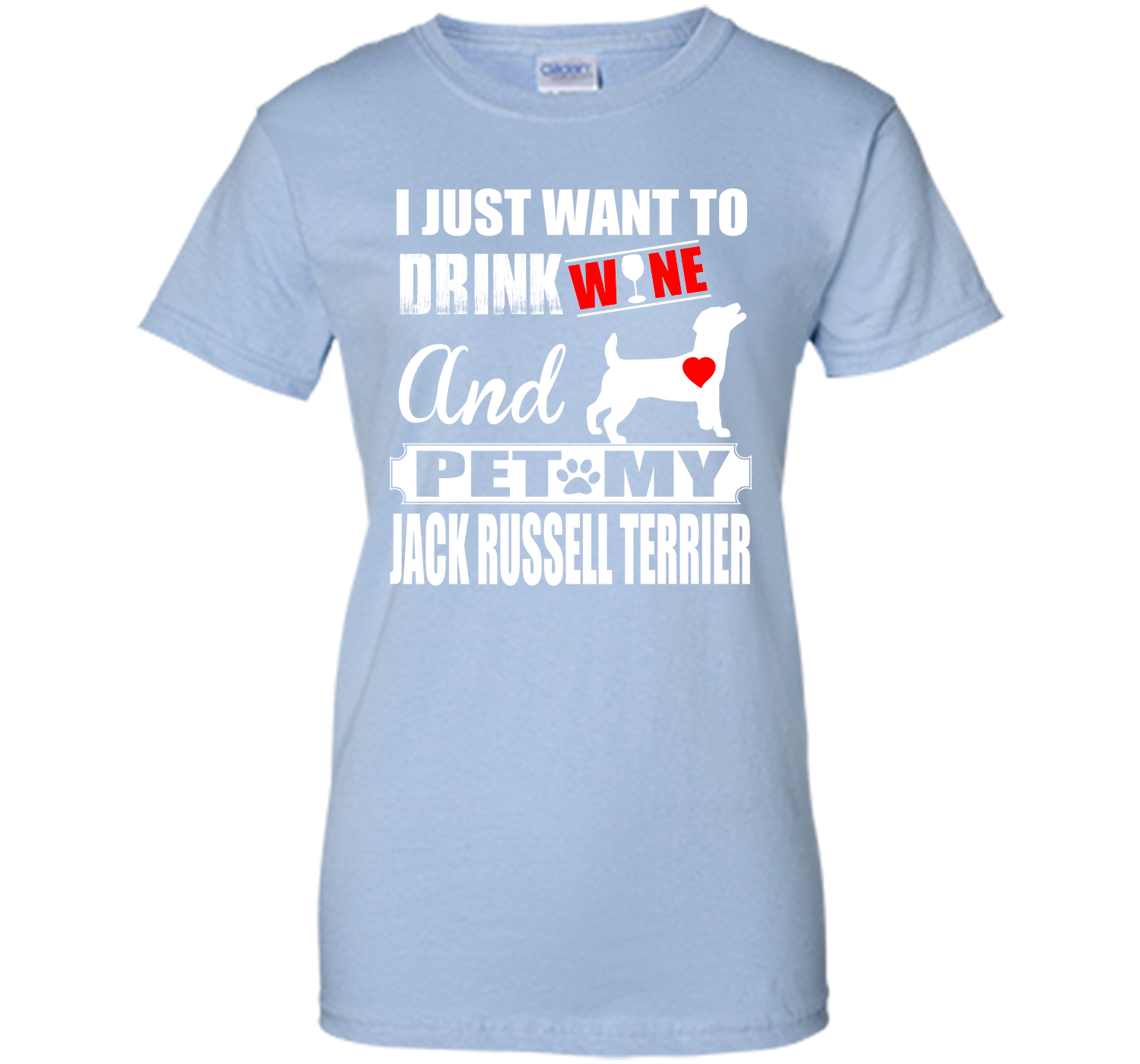 I JUST WANT TO DRINK WINE AND PET MY JACK RUSSELL TERRIER T-Shirt