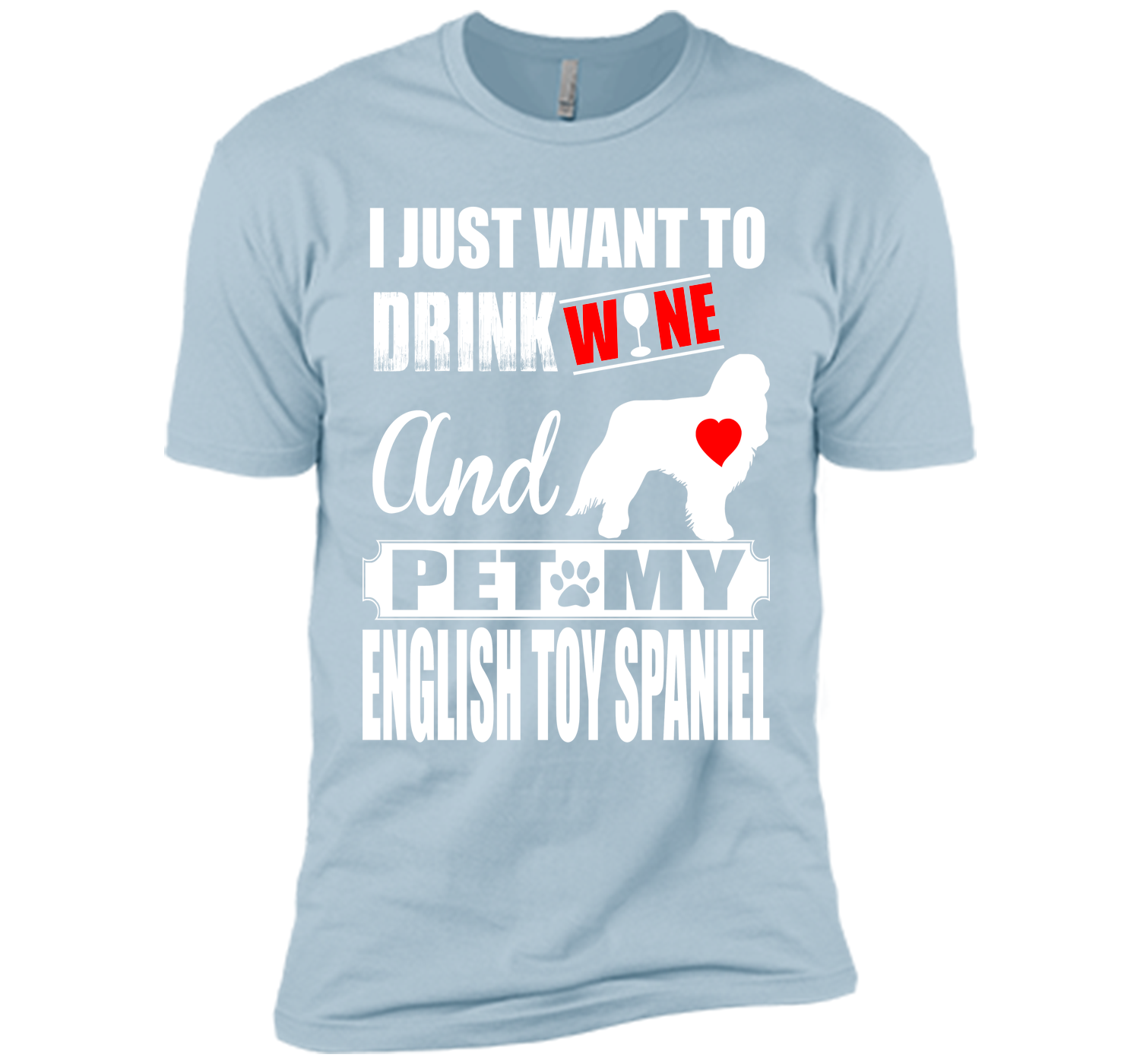 I just want to drink wine and pet my english toy s T Shirt