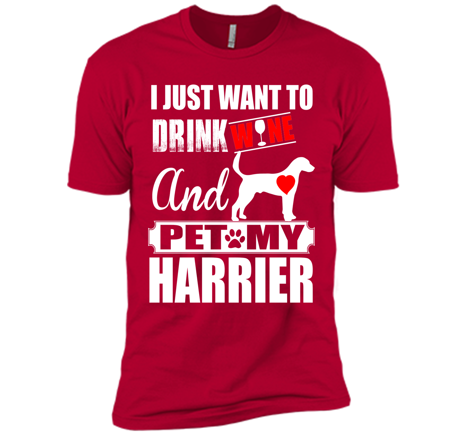 I just want to drink wine and pet my harrier T Shirt