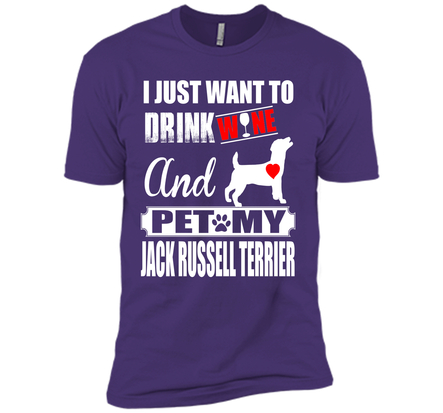 I JUST WANT TO DRINK WINE AND PET MY JACK RUSSELL TERRIER T-Shirt