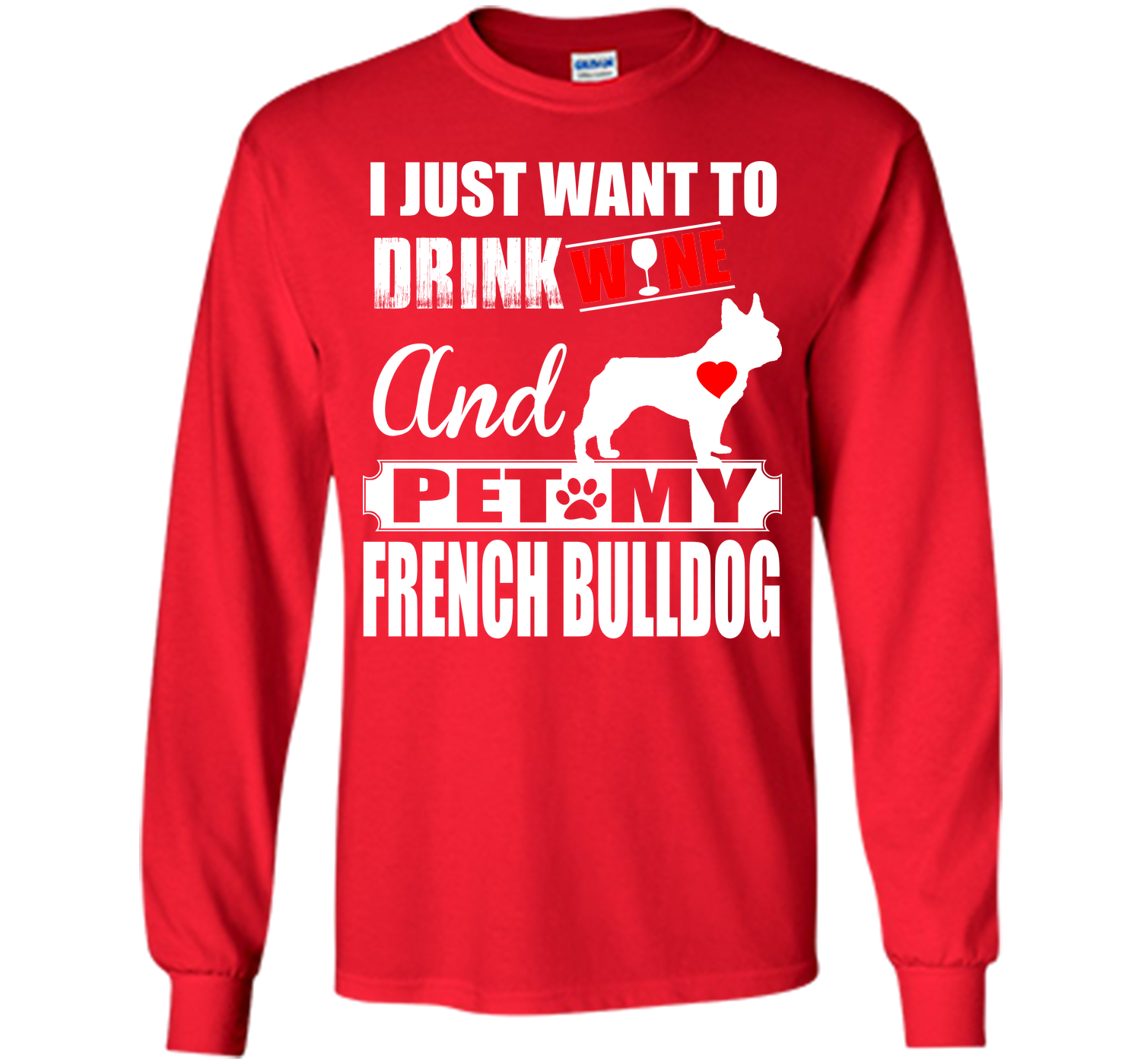 I JUST WANT TO DRINK WINE AND PET MY FRENCH BULLDOG T-Shirt