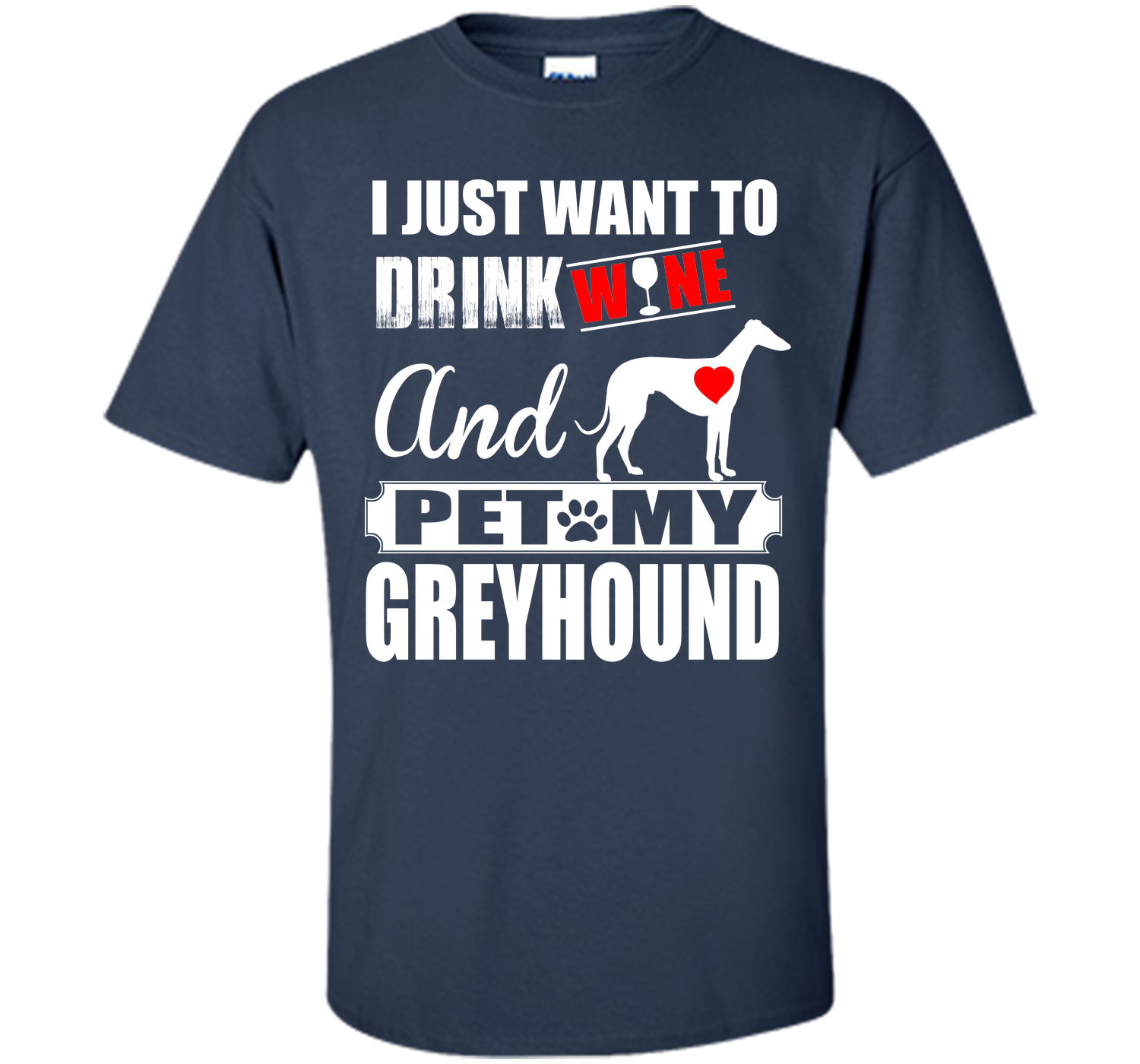 I just want to drink wine and pet my greyhound T Shirt