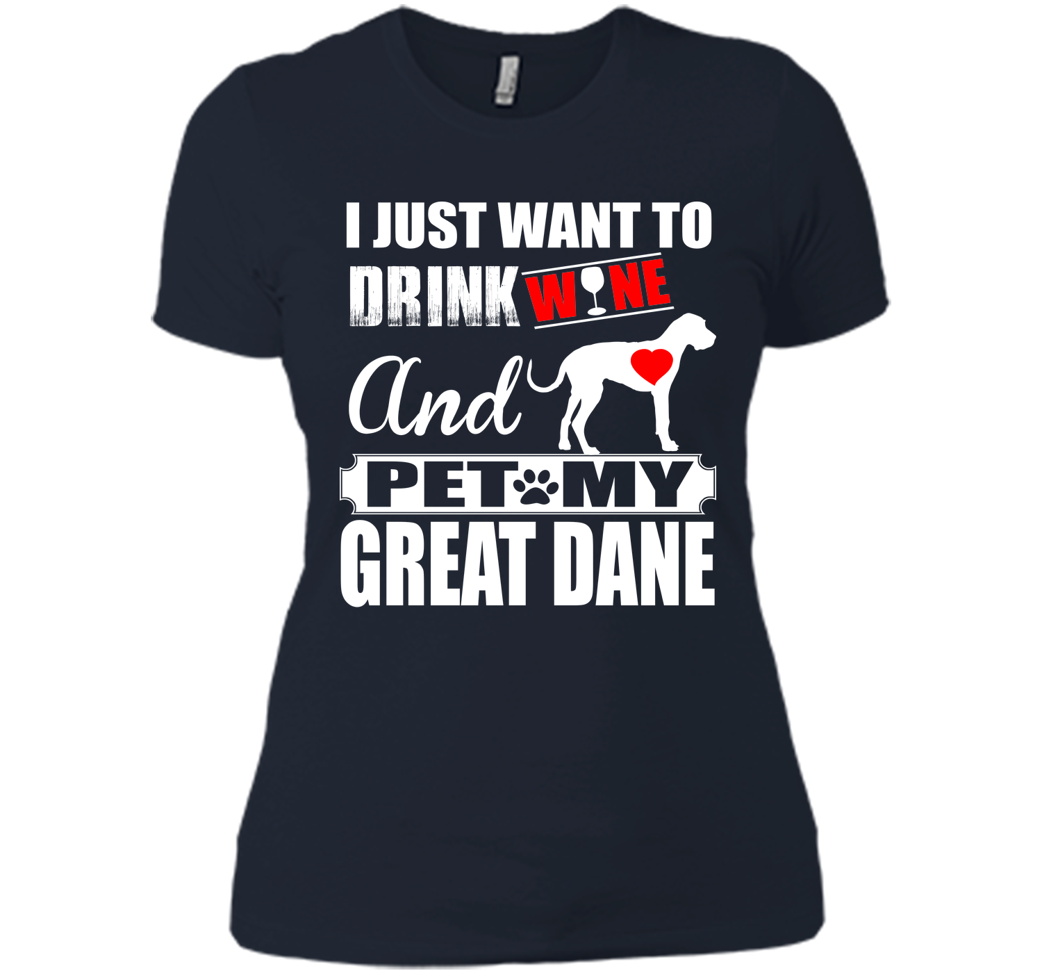 I JUST WANT TO DRINK WINE AND PET MY Great Dane T-Shirt