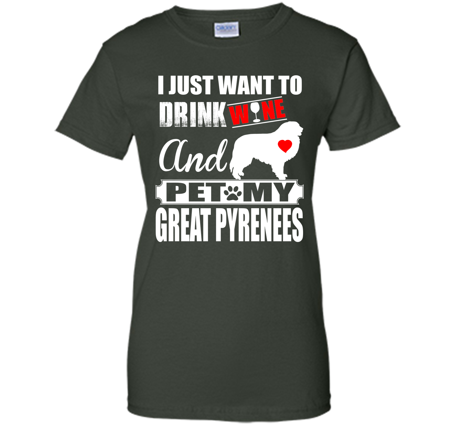 I JUST WANT TO DRINK WINE AND PET MY GREAT PYRENEES T-Shirt