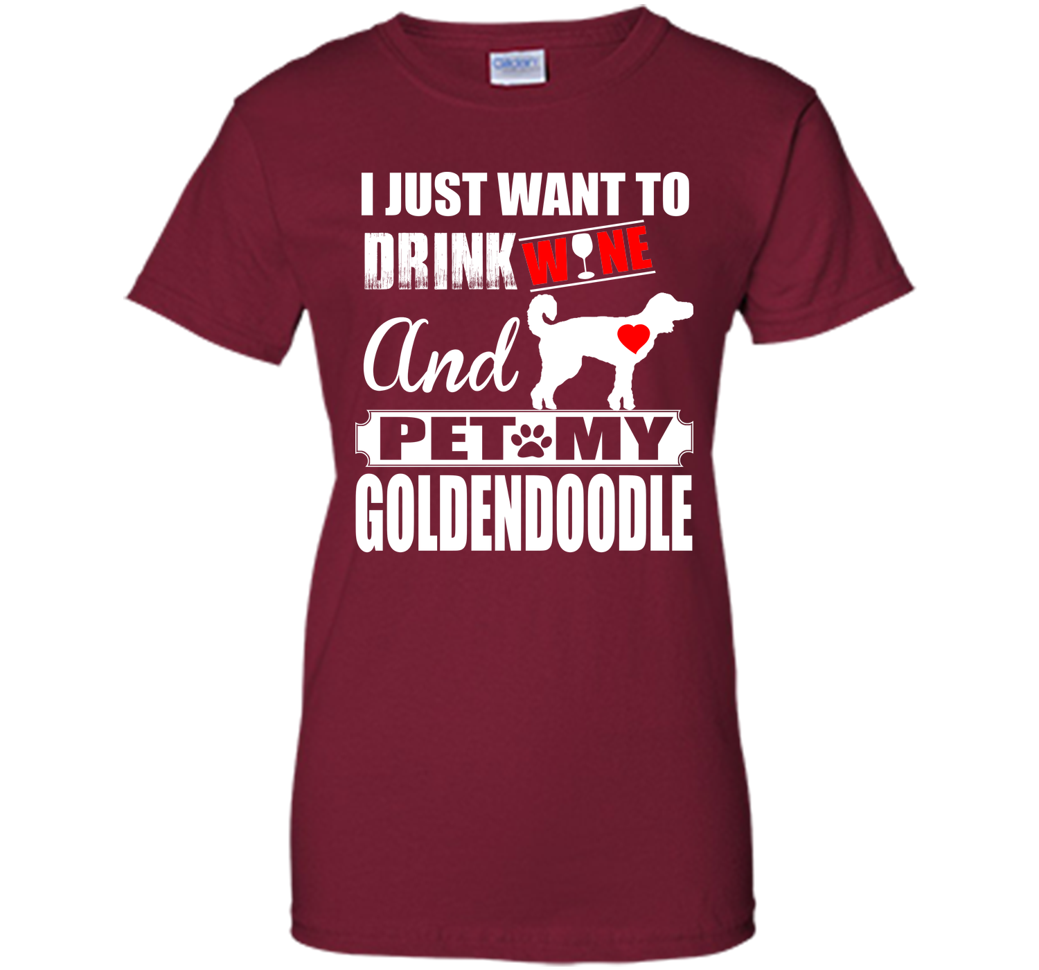 I JUST WANT TO DRINK WINE AND PET MY Goldendoodle T-Shirt