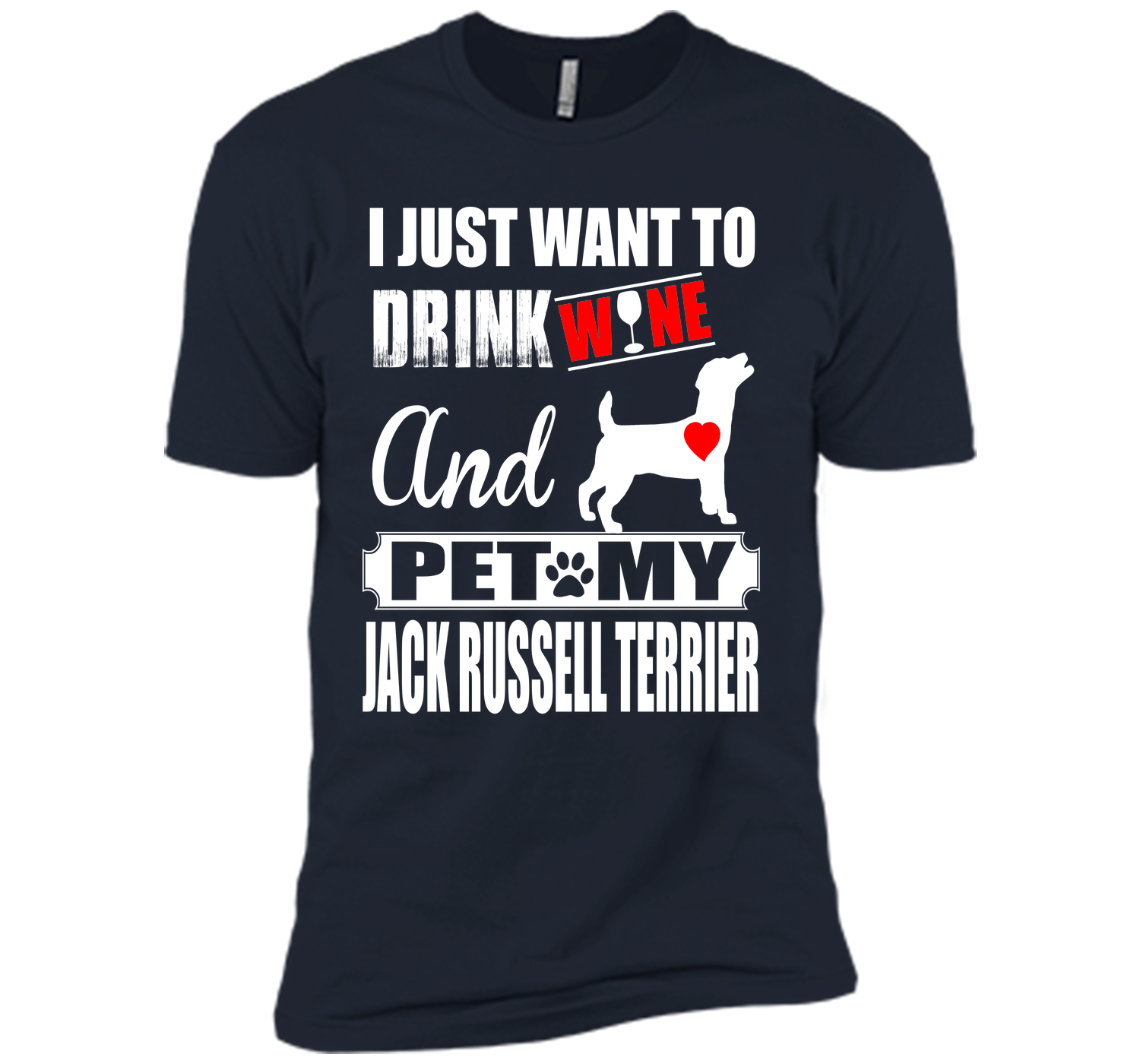 I JUST WANT TO DRINK WINE AND PET MY JACK RUSSELL TERRIER T-Shirt